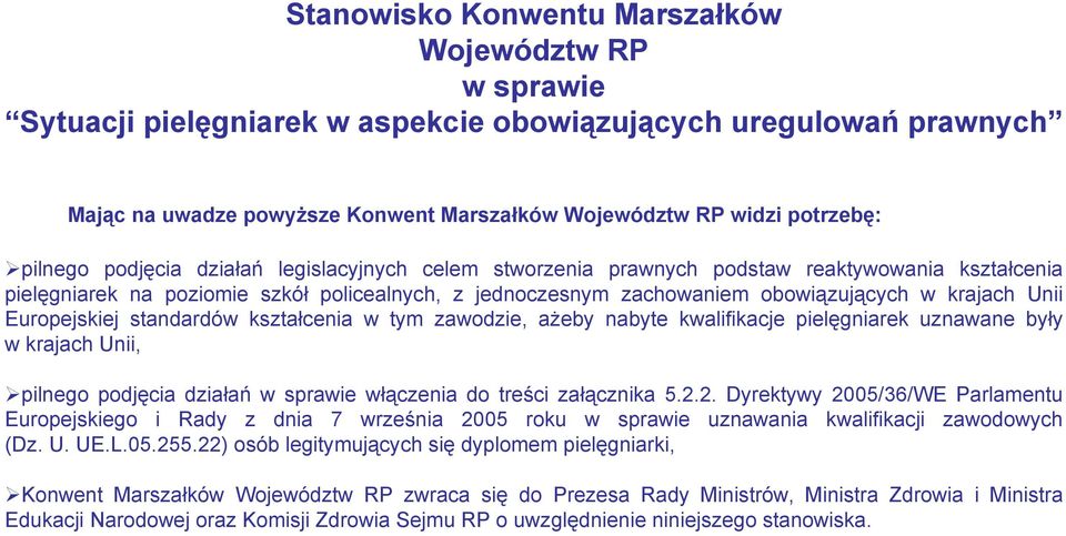 Unii Europejskiej standardów kształcenia w tym zawodzie, ażeby nabyte kwalifikacje pielęgniarek uznawane były w krajach Unii, pilnego podjęcia działań w sprawie włączenia do treści załącznika 5.2.