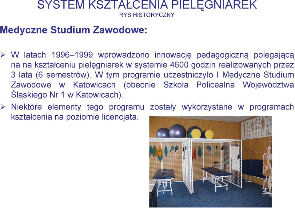 W tym programie uczestniczyło I Medyczne Studium Zawodowe w Katowicach (obecnie Szkoła Policealna Województwa Śląskiego