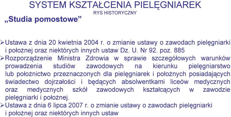 885 Rozporządzenie Ministra Zdrowia w sprawie szczegółowych warunków prowadzenia studiów zawodowych na kierunku pielęgniarstwo lub położnictwo przeznaczonych dla