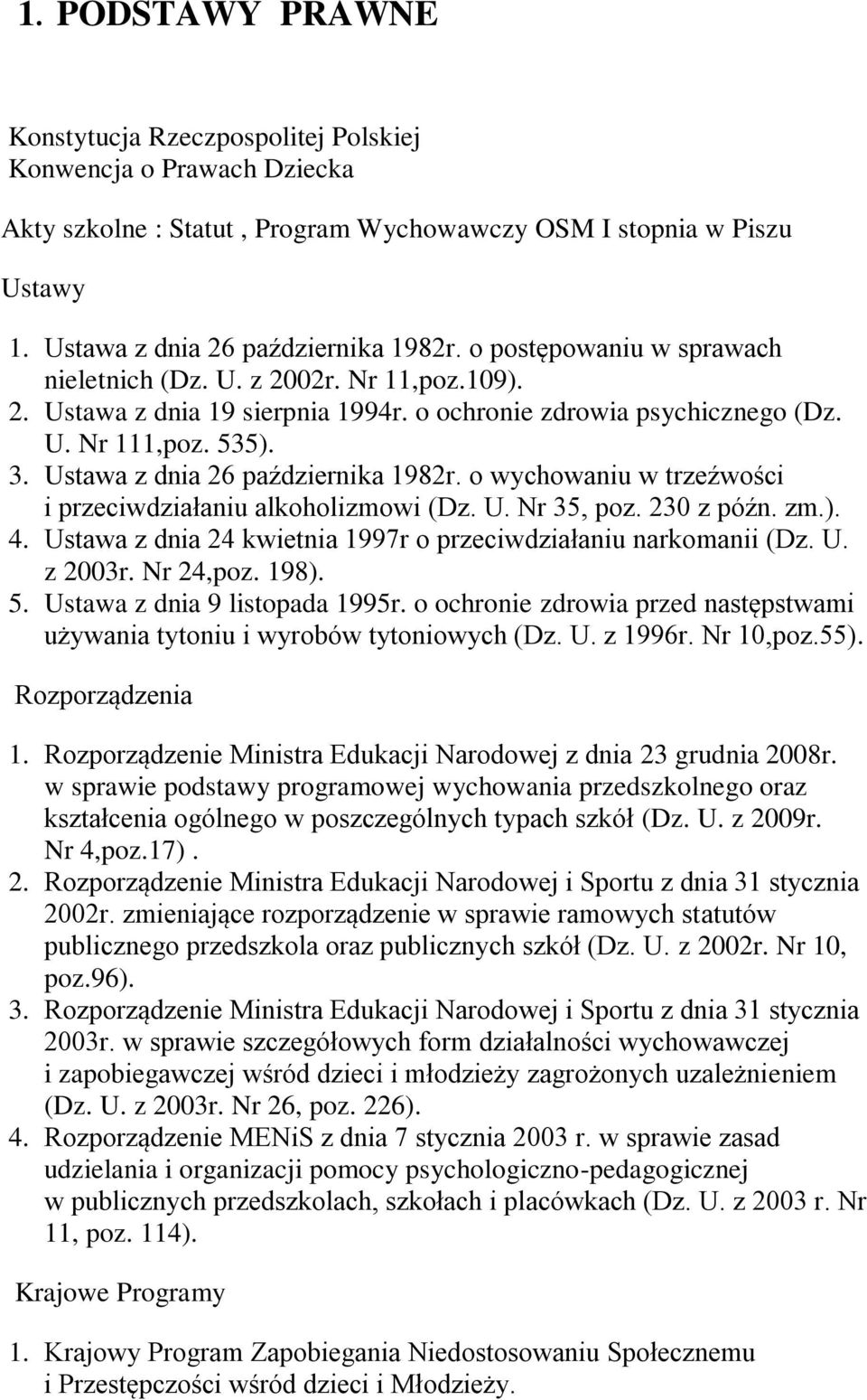 Ustawa z dnia 26 października 1982r. o wychowaniu w trzeźwości i przeciwdziałaniu alkoholizmowi (Dz. U. Nr 35, poz. 230 z późn. zm.). 4.