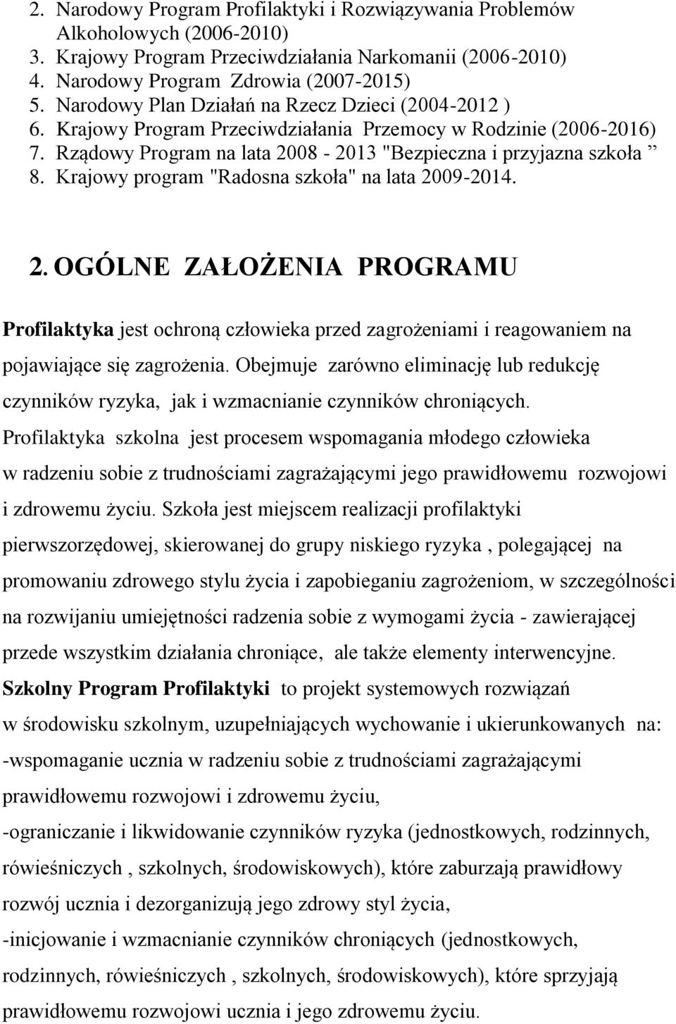 Krajowy program "Radosna szkoła" na lata 2009-2014. 2. OGÓLNE ZAŁOŻENIA PROGRAMU Profilaktyka jest ochroną człowieka przed zagrożeniami i reagowaniem na pojawiające się zagrożenia.