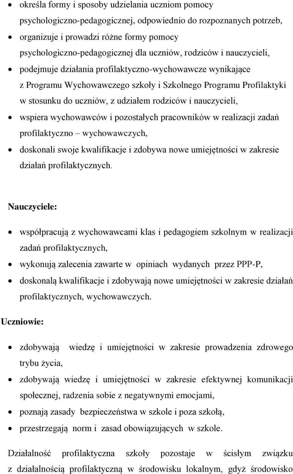 nauczycieli, wspiera wychowawców i pozostałych pracowników w realizacji zadań profilaktyczno wychowawczych, doskonali swoje kwalifikacje i zdobywa nowe umiejętności w zakresie działań