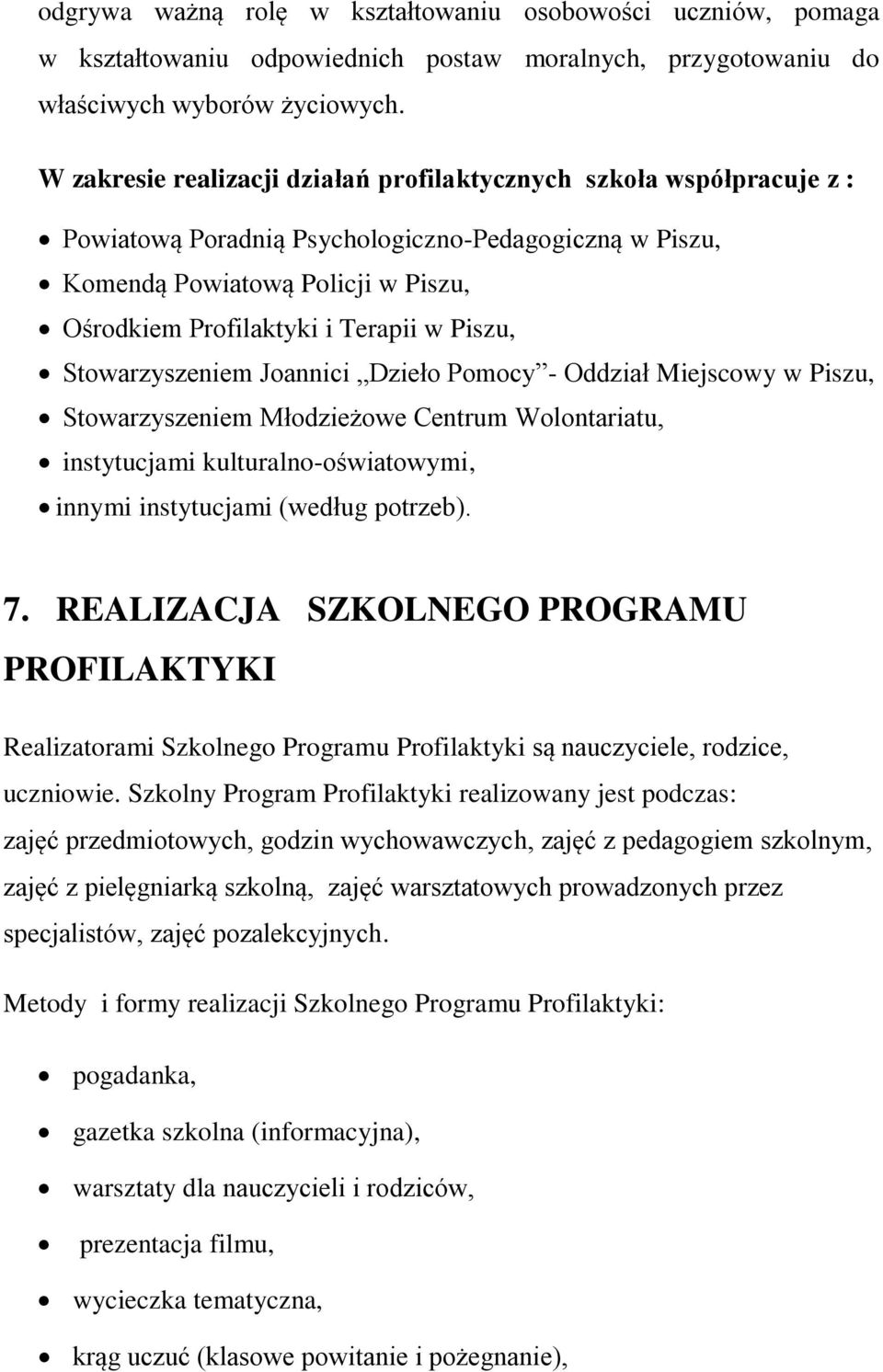 Piszu, Stowarzyszeniem Joannici Dzieło Pomocy - Oddział Miejscowy w Piszu, Stowarzyszeniem Młodzieżowe Centrum Wolontariatu, instytucjami kulturalno-oświatowymi, innymi instytucjami (według potrzeb).