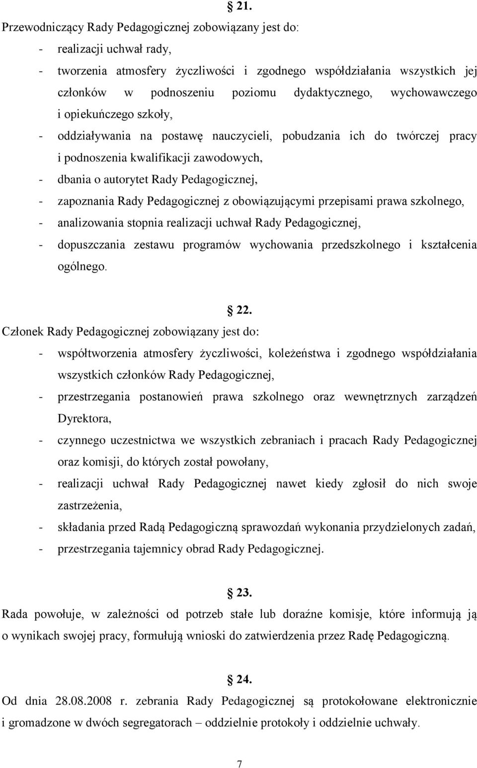 Pedagogicznej, - zapoznania Rady Pedagogicznej z obowiązującymi przepisami prawa szkolnego, - analizowania stopnia realizacji uchwał Rady Pedagogicznej, - dopuszczania zestawu programów wychowania