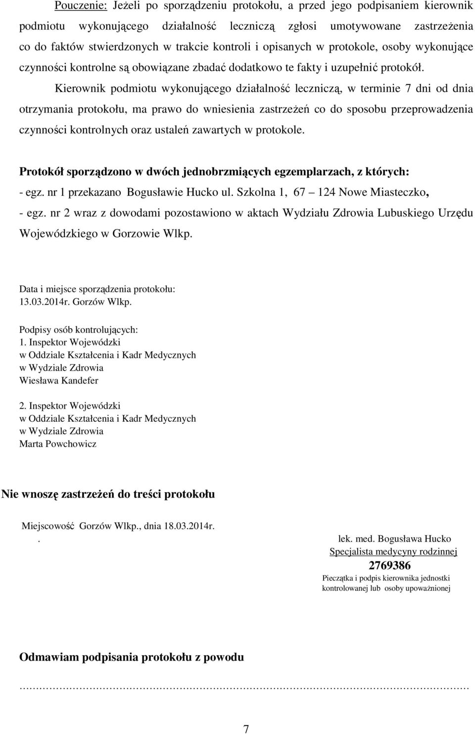 Kierownik podmiotu wykonującego działalność leczniczą, w terminie 7 dni od dnia otrzymania protokołu, ma prawo do wniesienia zastrzeżeń co do sposobu przeprowadzenia czynności kontrolnych oraz