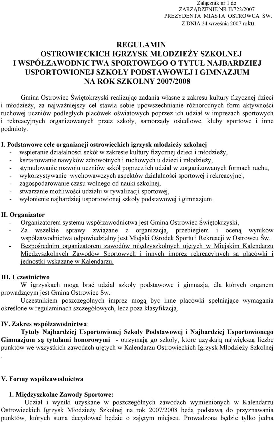 Gmina Ostrowiec Świętokrzyski realizując zadania własne z zakresu kultury fizycznej dzieci i młodzieży, za najważniejszy cel stawia sobie upowszechnianie różnorodnych form aktywności ruchowej uczniów