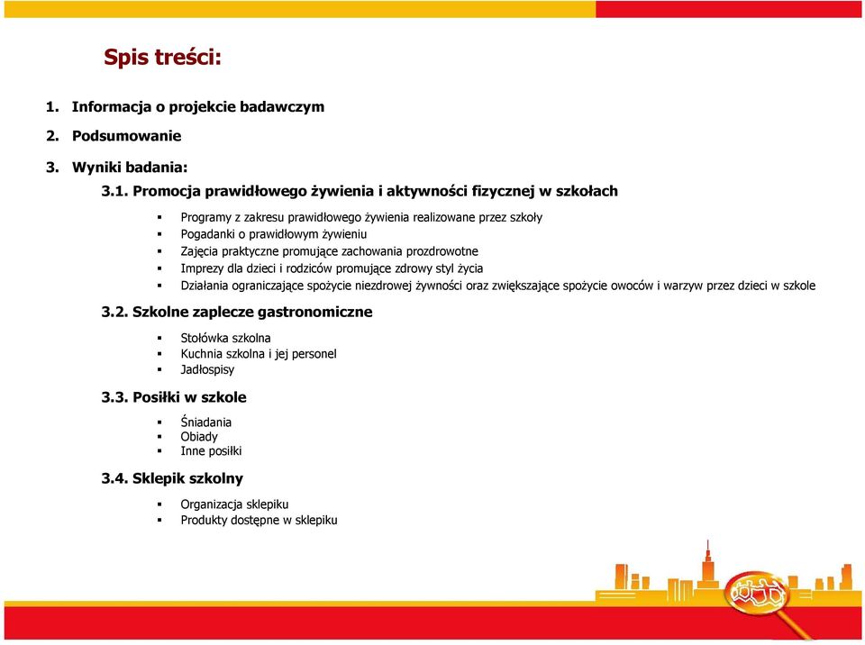 Promocja prawidłowego Ŝywienia i aktywności fizycznej w szkołach Programy z zakresu prawidłowego Ŝywienia realizowane przez szkoły Pogadanki o prawidłowym Ŝywieniu Zajęcia