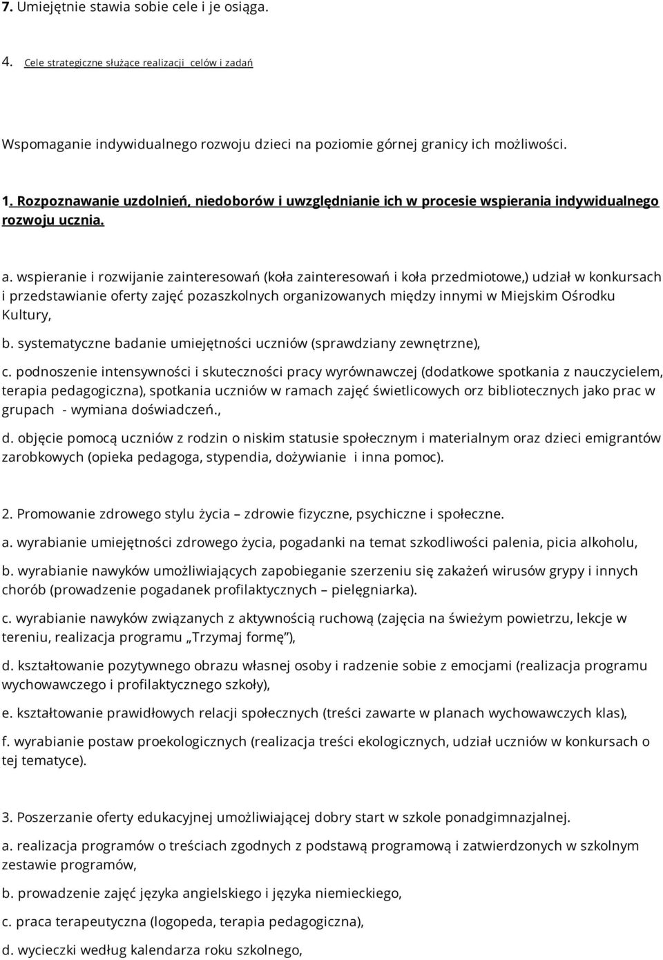 wspieranie i rozwijanie zainteresowań (koła zainteresowań i koła przedmiotowe,) udział w konkursach i przedstawianie oferty zajęć pozaszkolnych organizowanych między innymi w Miejskim Ośrodku