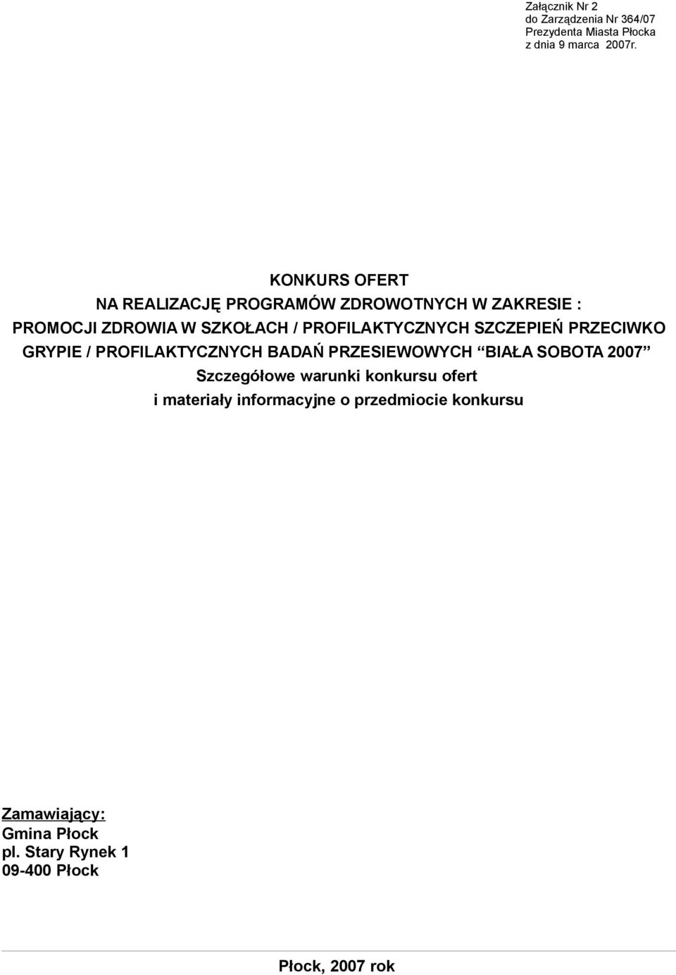 PROFILAKTYCZNYCH SZCZEPIEŃ PRZECIWKO GRYPIE / PROFILAKTYCZNYCH BADAŃ PRZESIEWOWYCH BIAŁA SOBOTA 2007