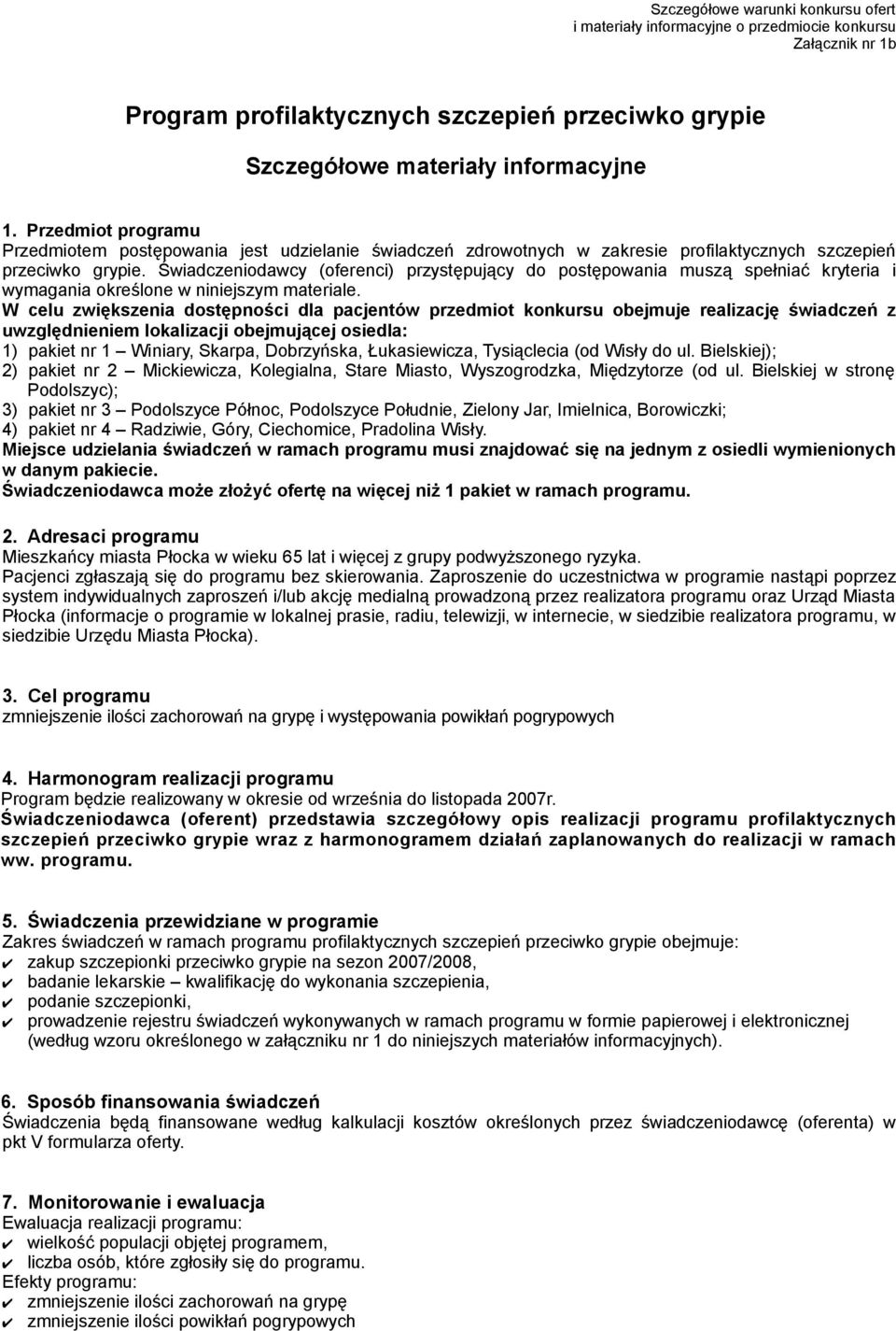 Świadczeniodawcy (oferenci) przystępujący do postępowania muszą spełniać kryteria i wymagania określone w niniejszym materiale.