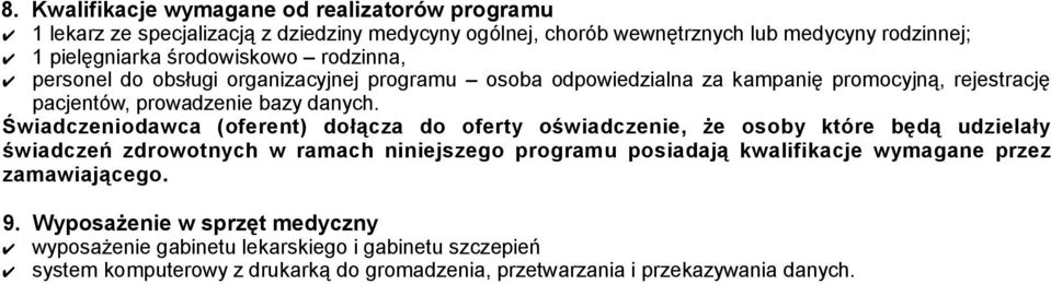 Świadczeniodawca (oferent) dołącza do oferty oświadczenie, że osoby które będą udzielały świadczeń zdrowotnych w ramach niniejszego programu posiadają kwalifikacje wymagane