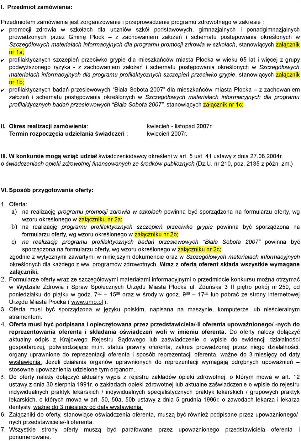 stanowiących załącznik nr 1a; profilaktycznych szczepień przeciwko grypie dla mieszkańców miasta Płocka w wieku 65 lat i więcej z grupy podwyższonego ryzyka - z zachowaniem założeń i schematu