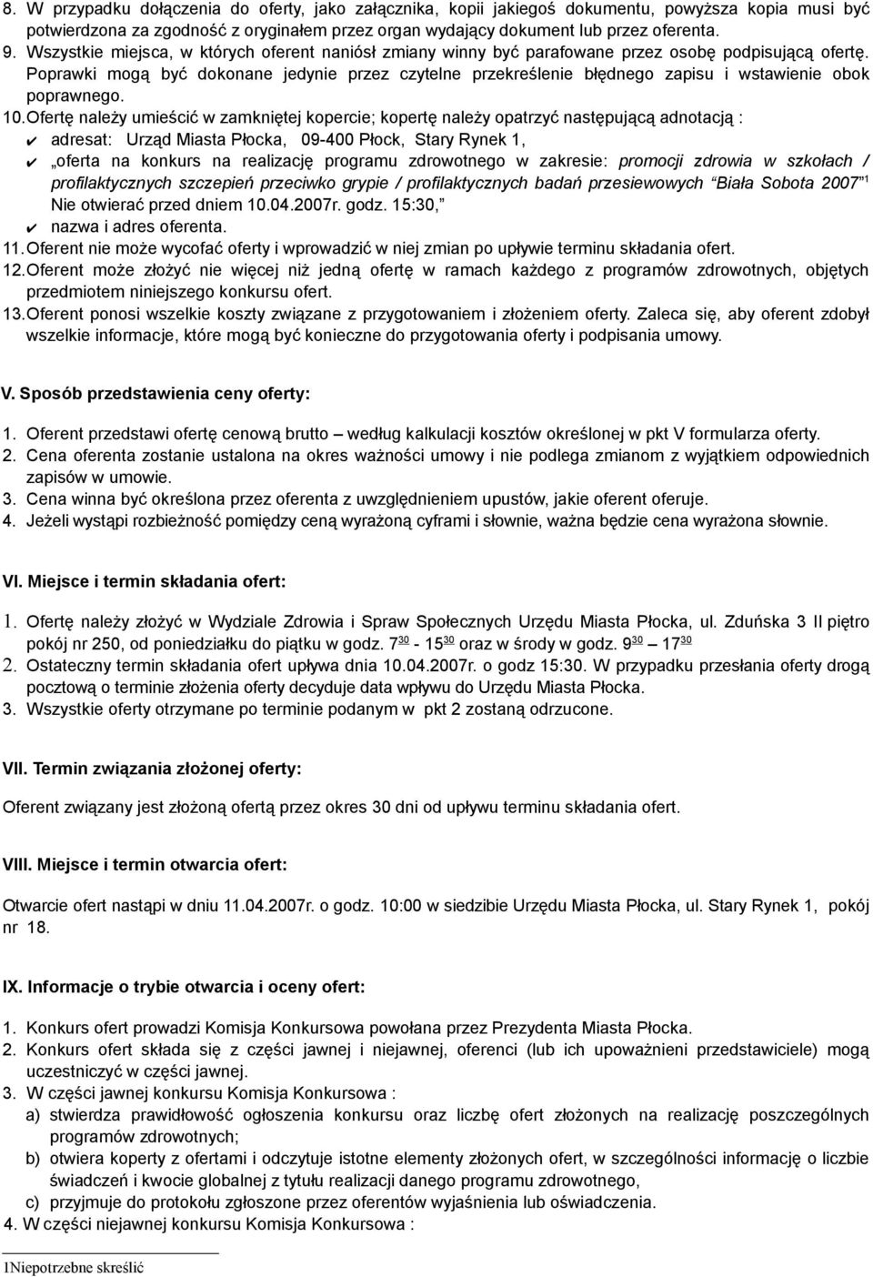 Poprawki mogą być dokonane jedynie przez czytelne przekreślenie błędnego zapisu i wstawienie obok poprawnego. 10.