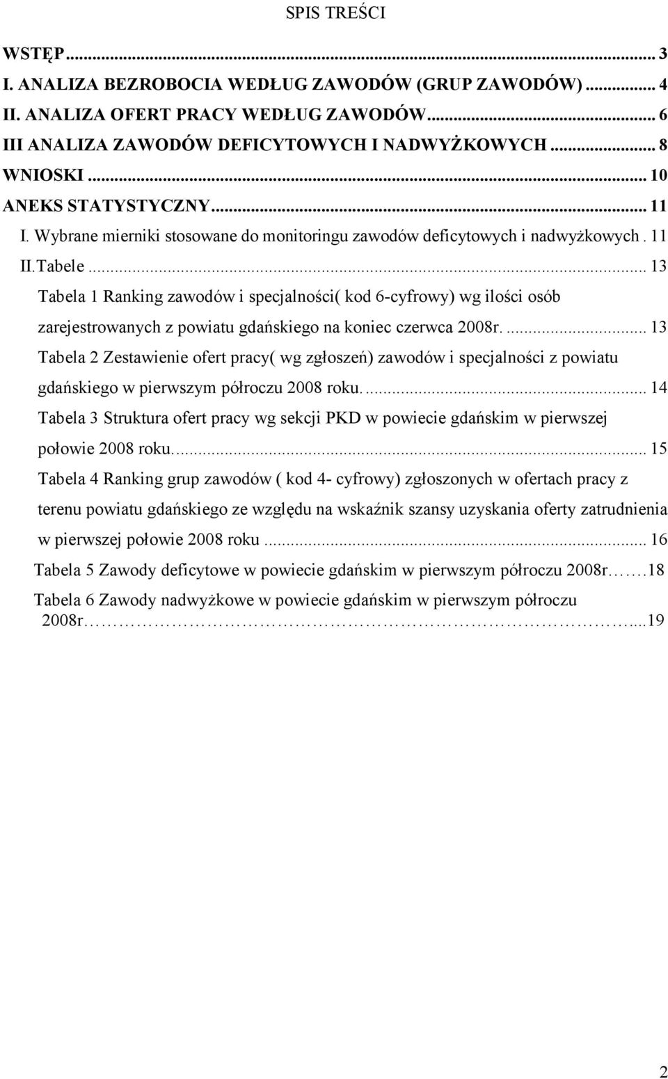 .. 13 Tabela 1 Raning zawodów i specjalności( od 6-cyfrowy) wg ilości osób zarejestrowanych z powiatu gdańsiego na oniec czerwca 2008r.