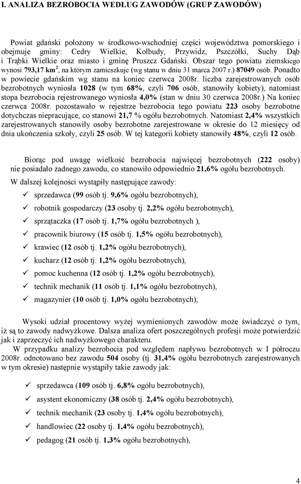 Ponadto w powiecie gdańsim wg stanu na oniec czerwca 2008r.