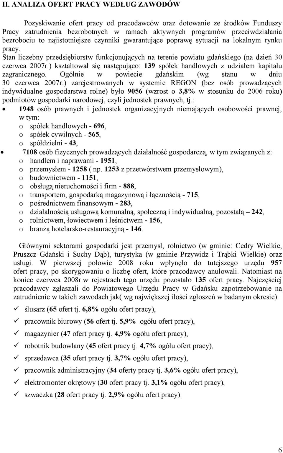 ) ształtował się następująco: 139 spółe handlowych z udziałem apitału zagranicznego. Ogólnie w powiecie gdańsim (wg stanu w dniu 30 czerwca 2007r.