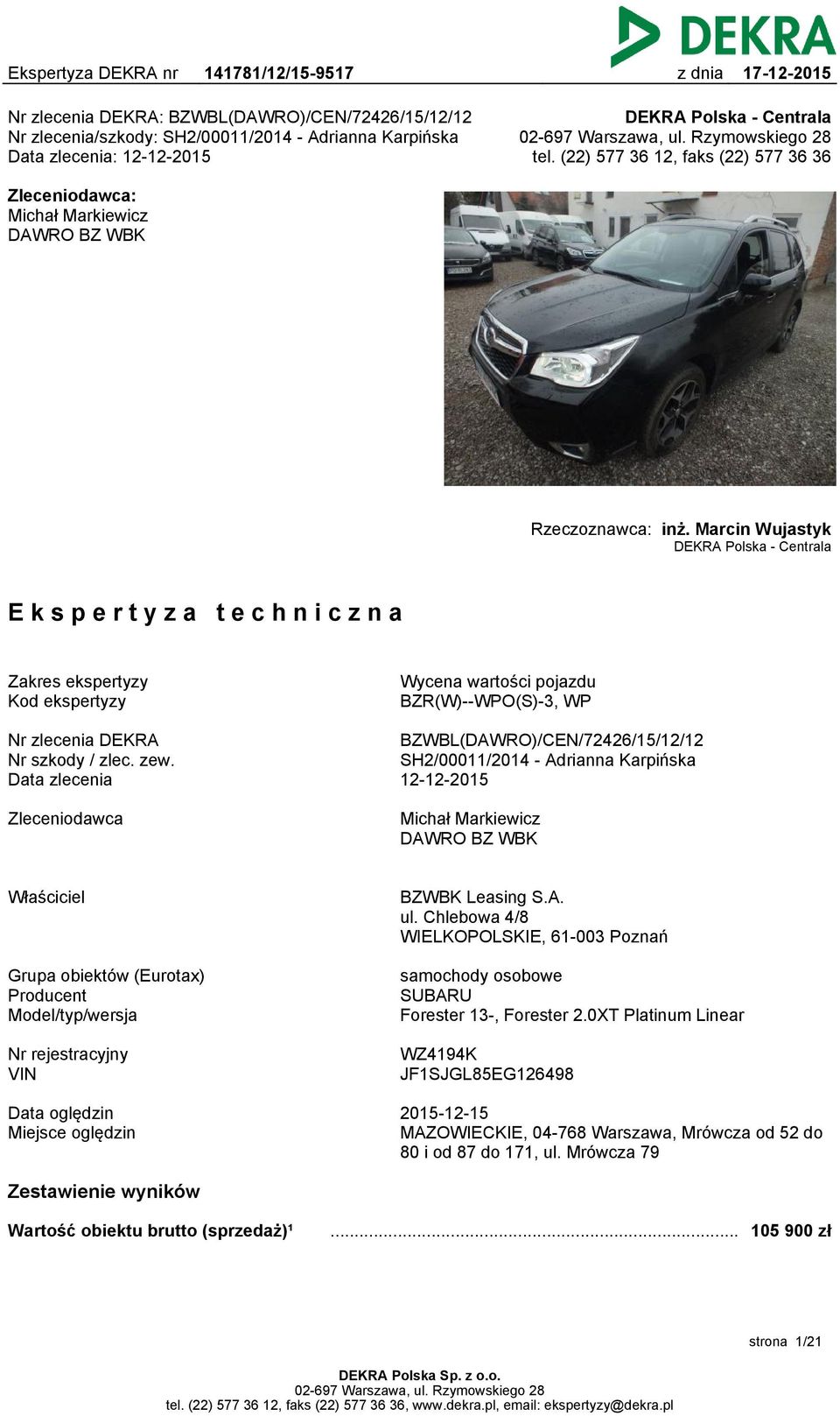 Marcin Wujastyk DEKRA Polska - Centrala Ekspertyza techniczna Zakres ekspertyzy Kod ekspertyzy Wycena wartości pojazdu BZR(W)--WPO(S)-3, WP Nr zlecenia DEKRA Nr szkody / zlec. zew.