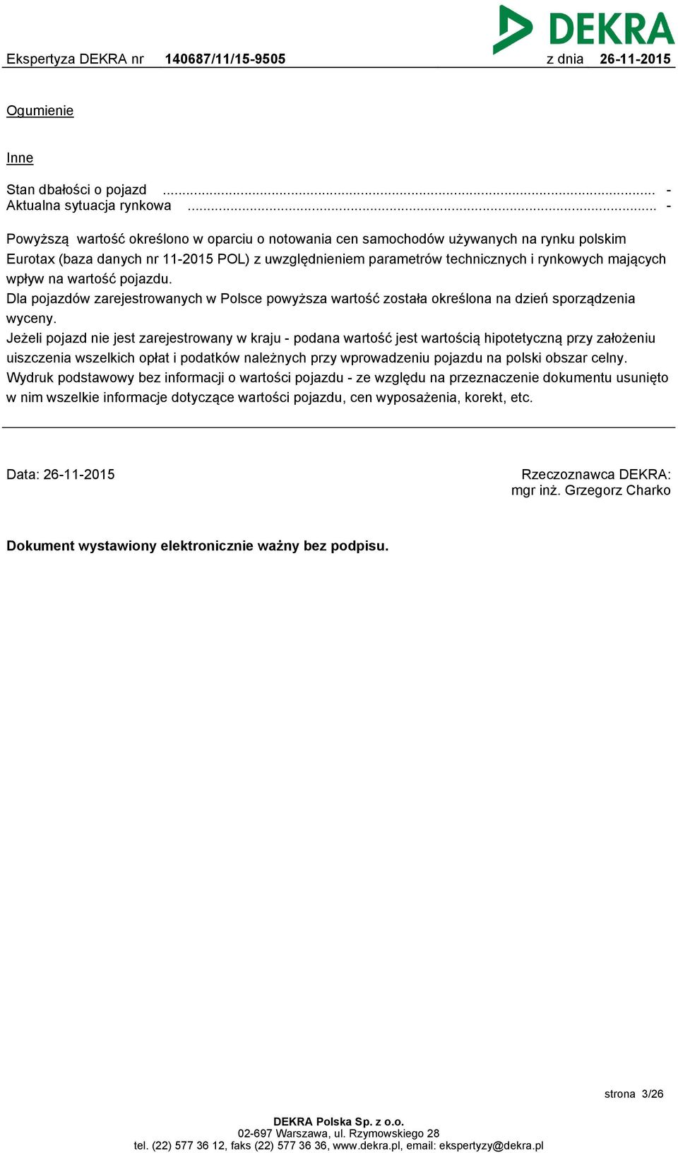 na wartość pojazdu. Dla pojazdów zarejestrowanych w Polsce powyższa wartość została określona na dzień sporządzenia wyceny.