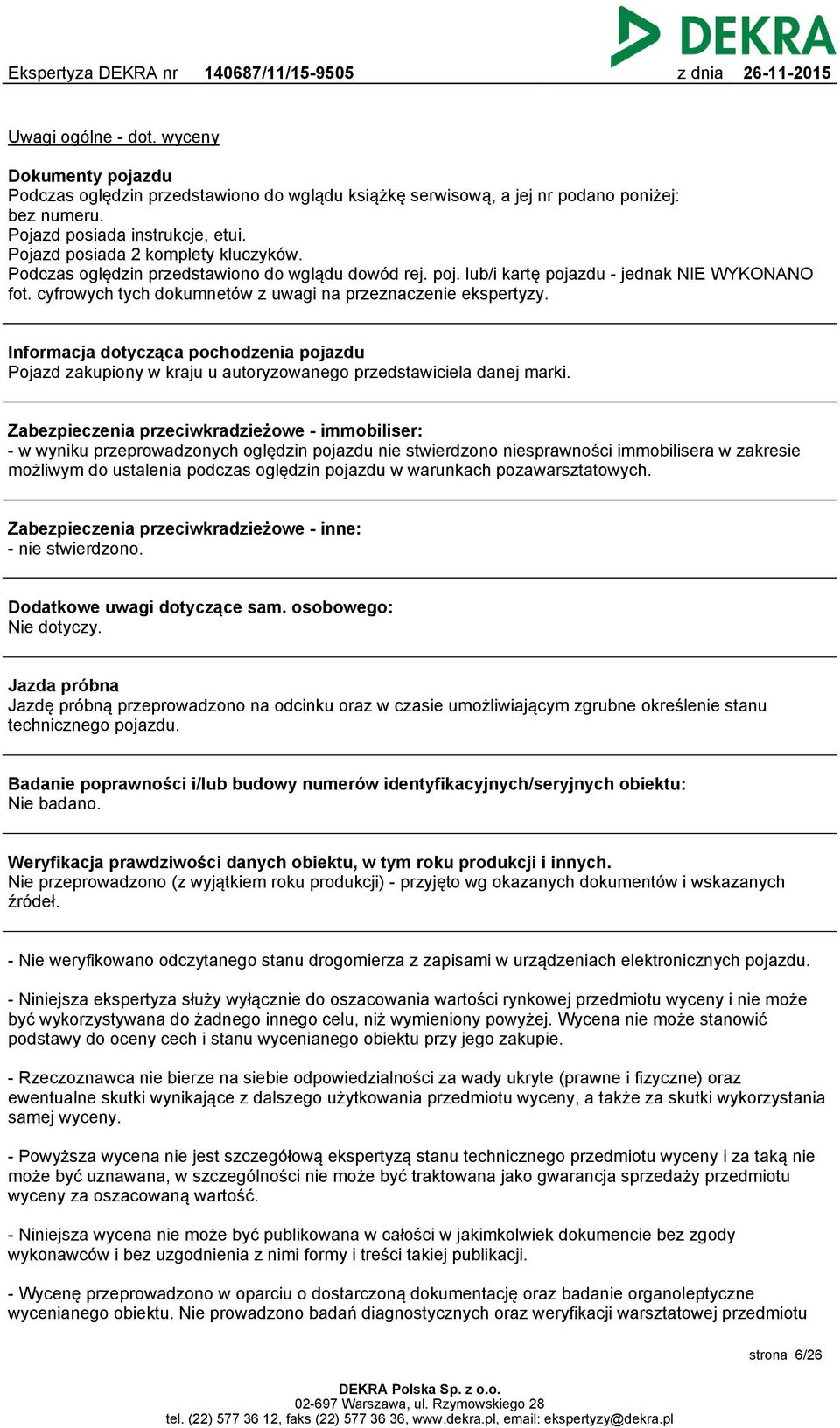 cyfrowych tych dokumnetów z uwagi na przeznaczenie ekspertyzy. Informacja dotycząca pochodzenia pojazdu Pojazd zakupiony w kraju u autoryzowanego przedstawiciela danej marki.
