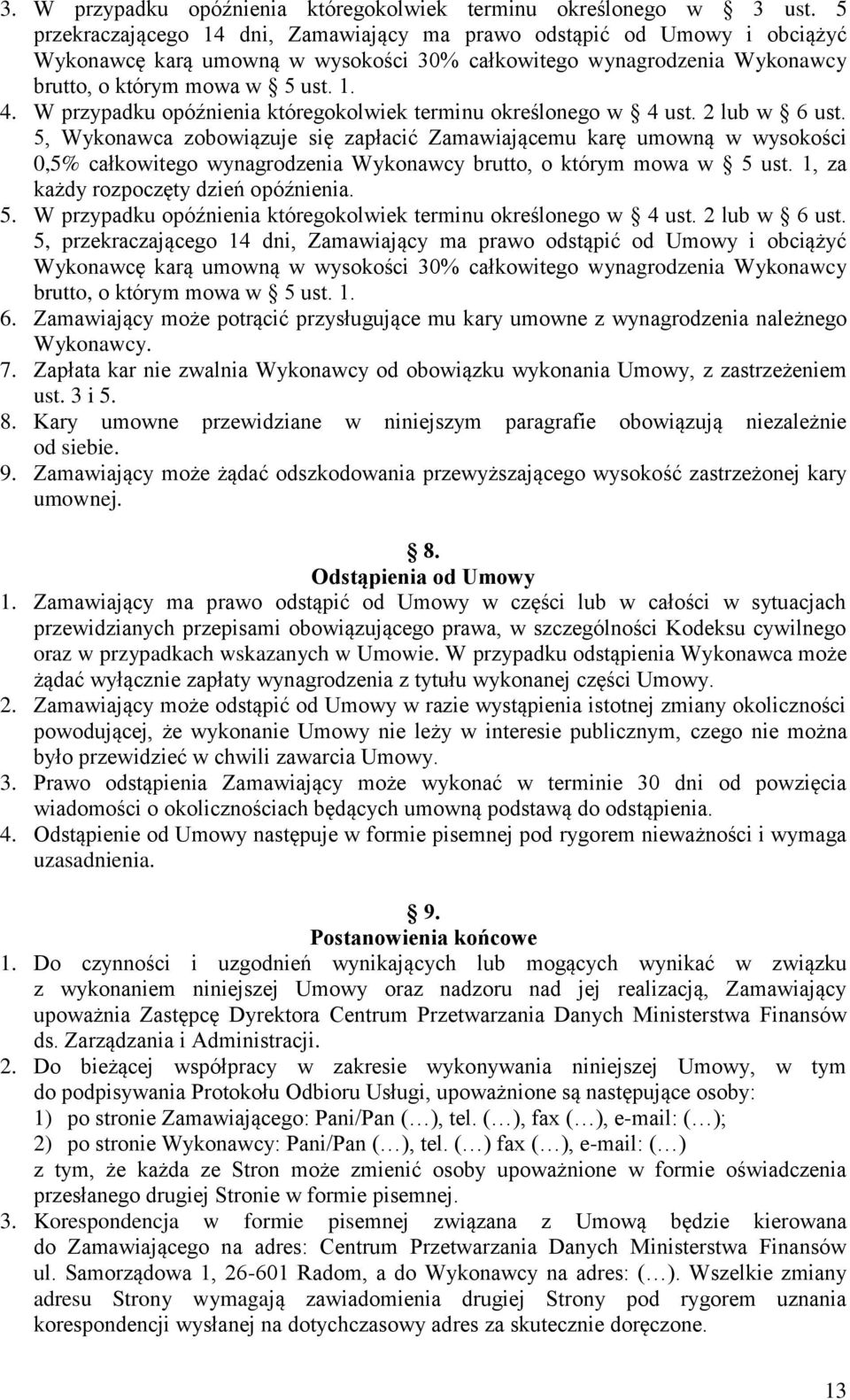 W przypadku opóźnienia któregokolwiek terminu określonego w 4 ust. 2 lub w 6 ust.