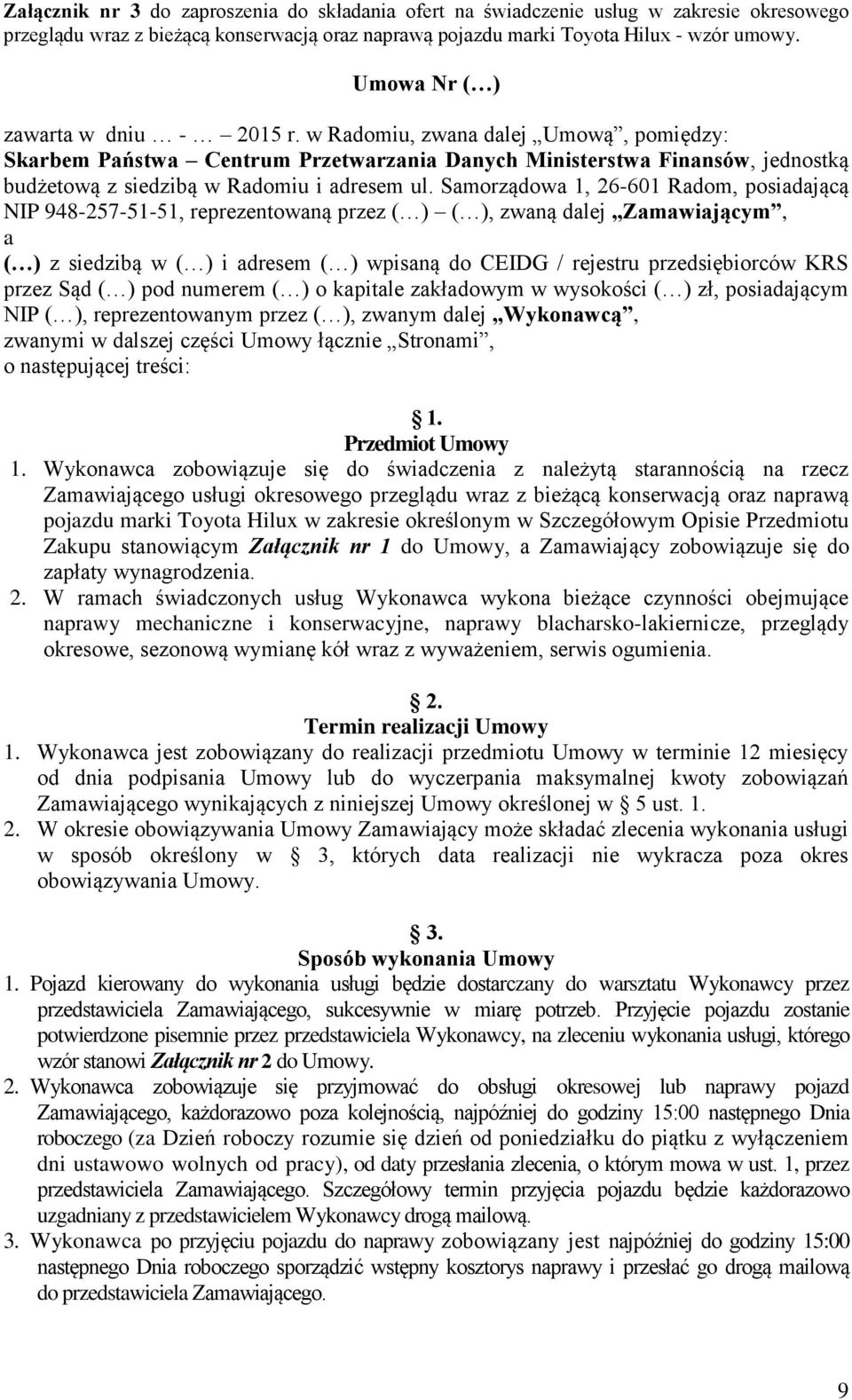 Samorządowa 1, 26-601 Radom, posiadającą NIP 948-257-51-51, reprezentowaną przez ( ) ( ), zwaną dalej Zamawiającym, a ( ) z siedzibą w ( ) i adresem ( ) wpisaną do CEIDG / rejestru przedsiębiorców