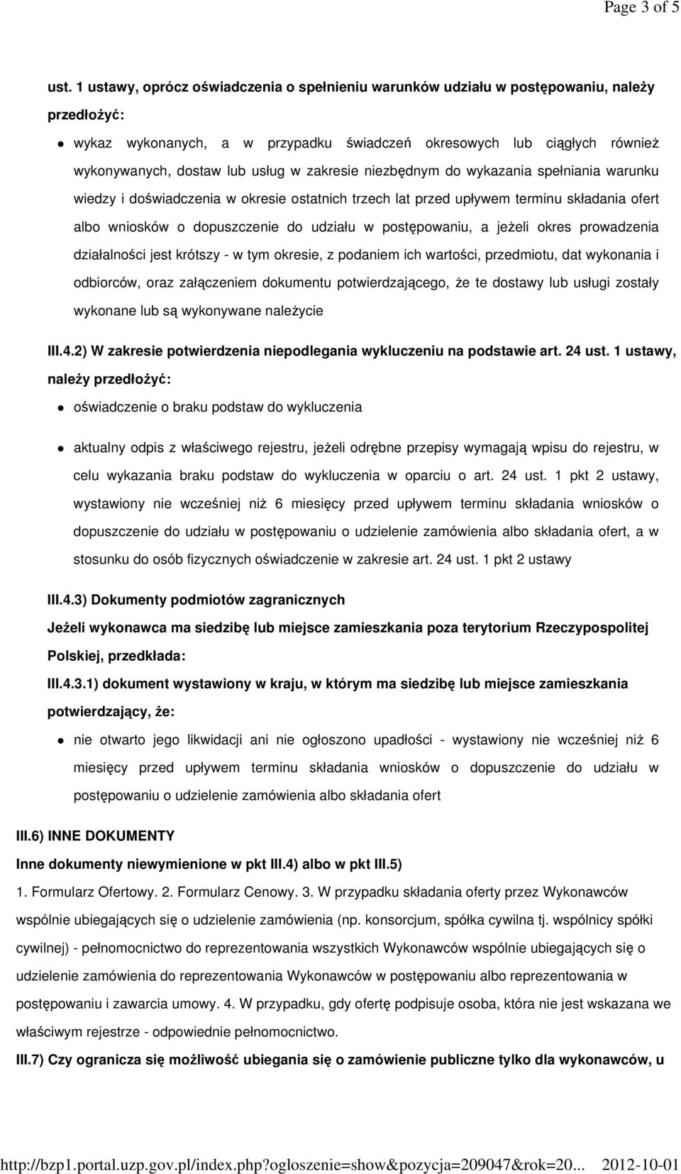 w niezbędnym do wykazania spełniania warunku wiedzy i doświadczenia w okresie ostatnich trzech lat przed upływem terminu składania ofert albo wniosków o dopuszczenie do udziału w postępowaniu, a