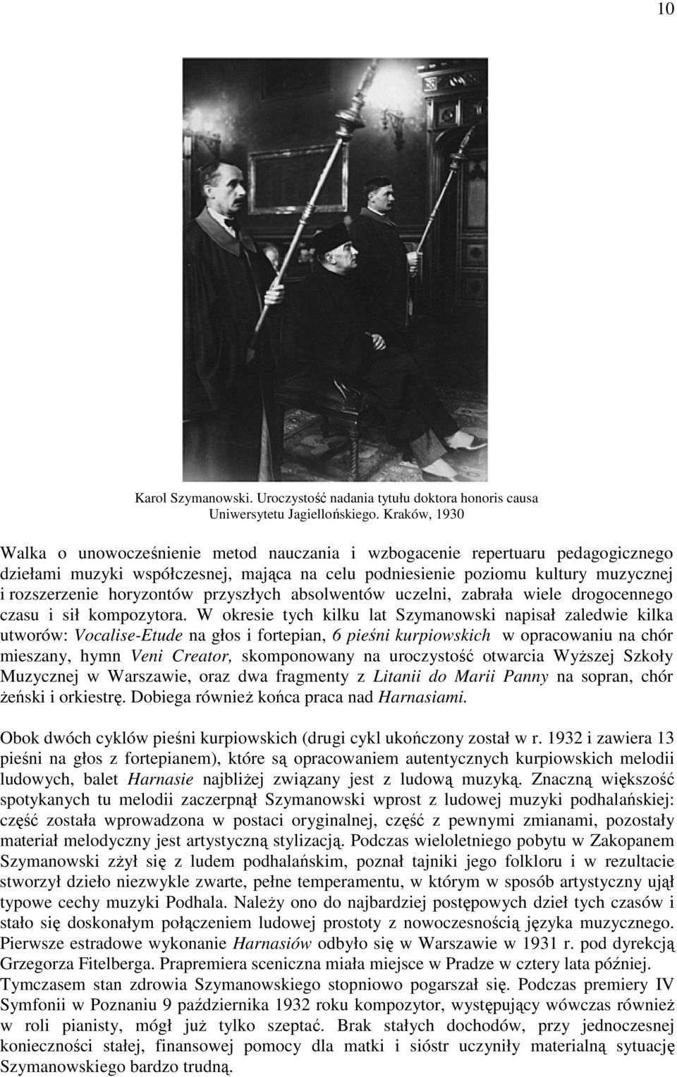 horyzontów przyszłych absolwentów uczelni, zabrała wiele drogocennego czasu i sił kompozytora.