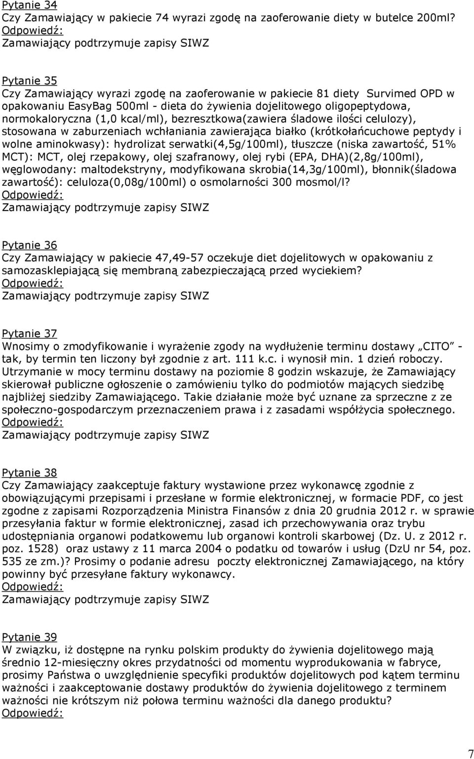 bezresztkowa(zawiera śladowe ilości celulozy), stosowana w zaburzeniach wchłaniania zawierająca białko (krótkołańcuchowe peptydy i wolne aminokwasy): hydrolizat serwatki(4,5g/100ml), tłuszcze (niska