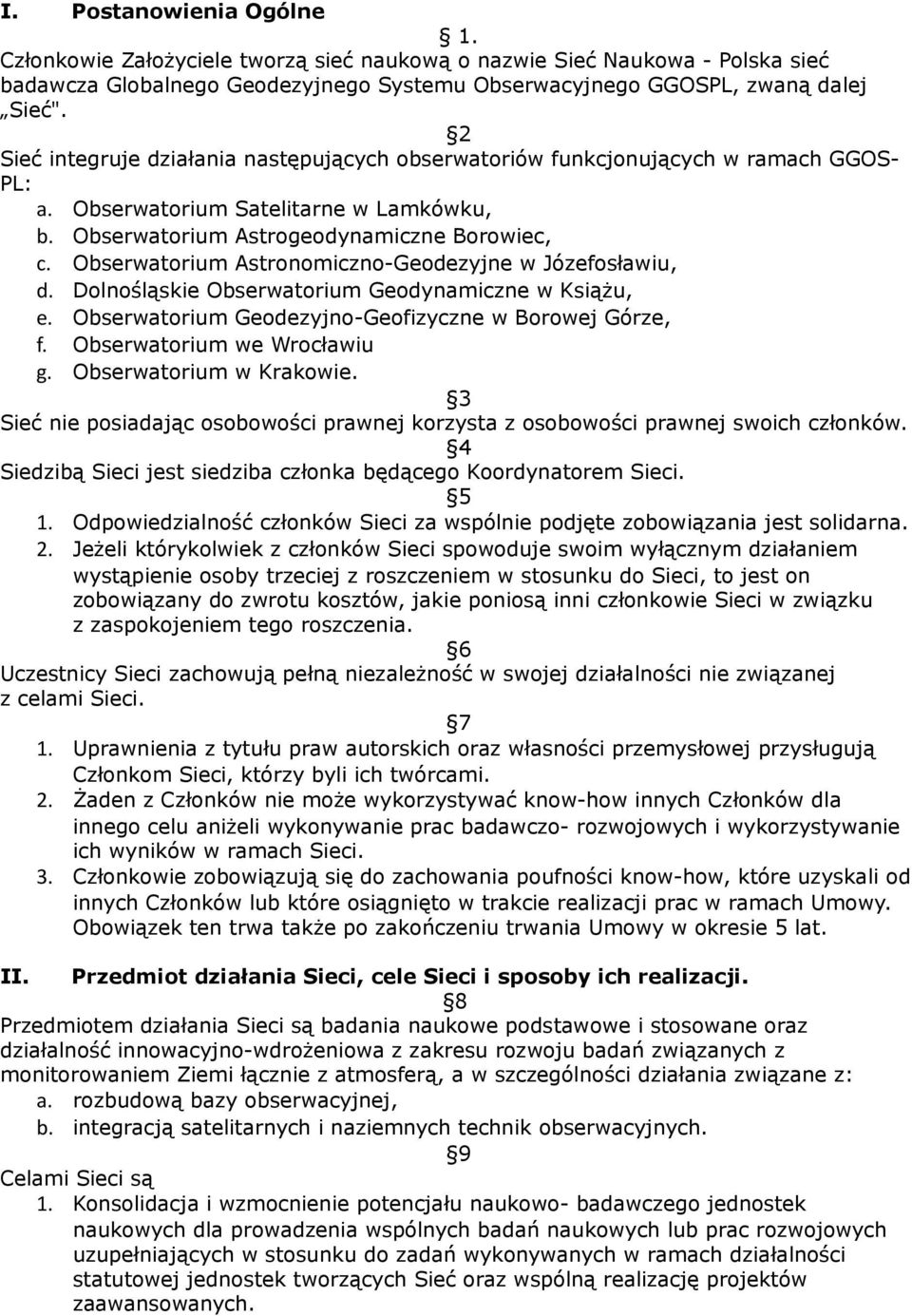 Obserwatorium Astronomiczno-Geodezyjne w Józefosławiu, d. Dolnośląskie Obserwatorium Geodynamiczne w Książu, e. Obserwatorium Geodezyjno-Geofizyczne w Borowej Górze, f. Obserwatorium we Wrocławiu g.