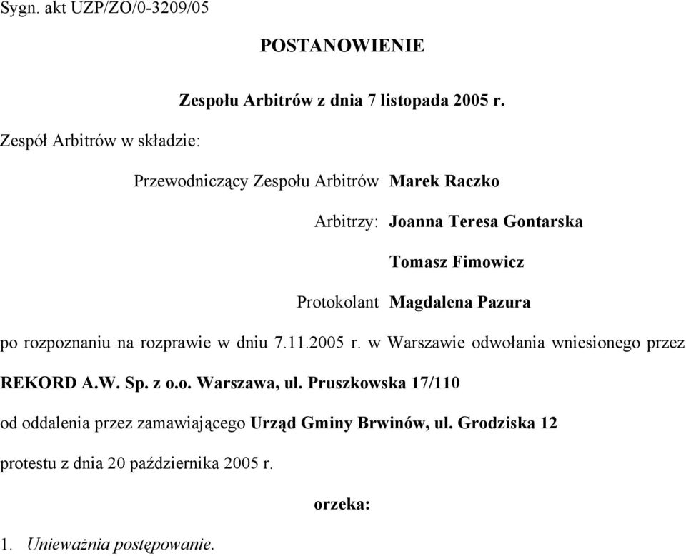 Protokolant Magdalena Pazura po rozpoznaniu na rozprawie w dniu 7.11.2005 r. w Warszawie odwołania wniesionego przez REKORD A.W. Sp.