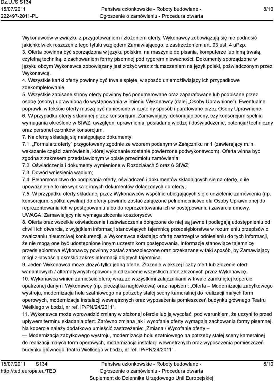 Dokumenty sporządzone w języku obcym Wykonawca zobowiązany jest złożyć wraz z tłumaczeniem na język polski, poświadczonym przez Wykonawcę. 4.