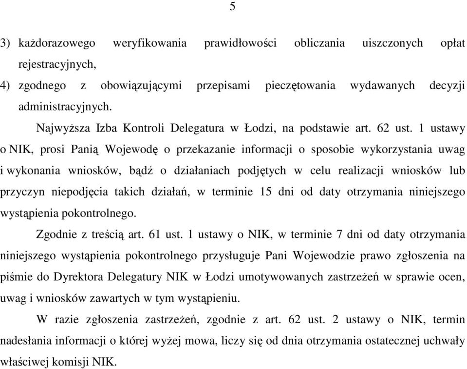 1 ustawy o NIK, prosi Panią Wojewodę o przekazanie informacji o sposobie wykorzystania uwag i wykonania wniosków, bądź o działaniach podjętych w celu realizacji wniosków lub przyczyn niepodjęcia