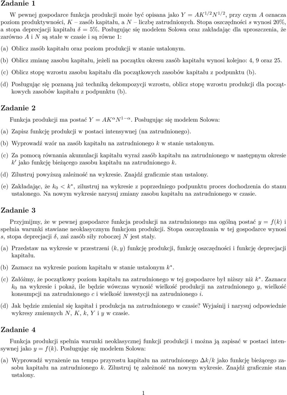 Posługując się modelem Solowa oraz zakładając dla uproszczenia, że zarówno A i N są stałe w czasie i są równe 1: (a) Oblicz zasób kapitału oraz poziom produkcji w stanie ustalonym.
