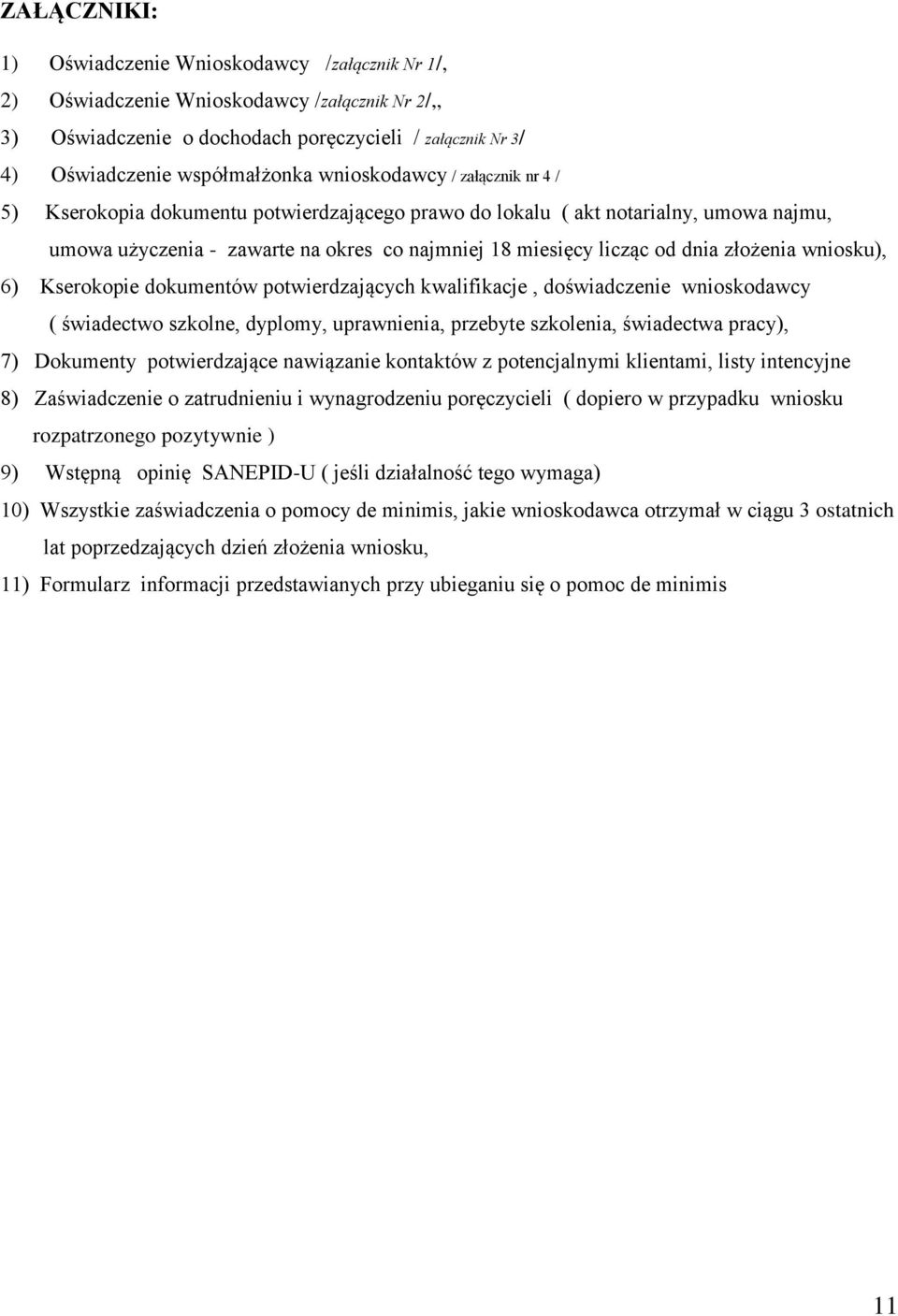 złożenia wniosku), 6) Kserokopie dokumentów potwierdzających kwalifikacje, doświadczenie wnioskodawcy ( świadectwo szkolne, dyplomy, uprawnienia, przebyte szkolenia, świadectwa pracy), 7) Dokumenty