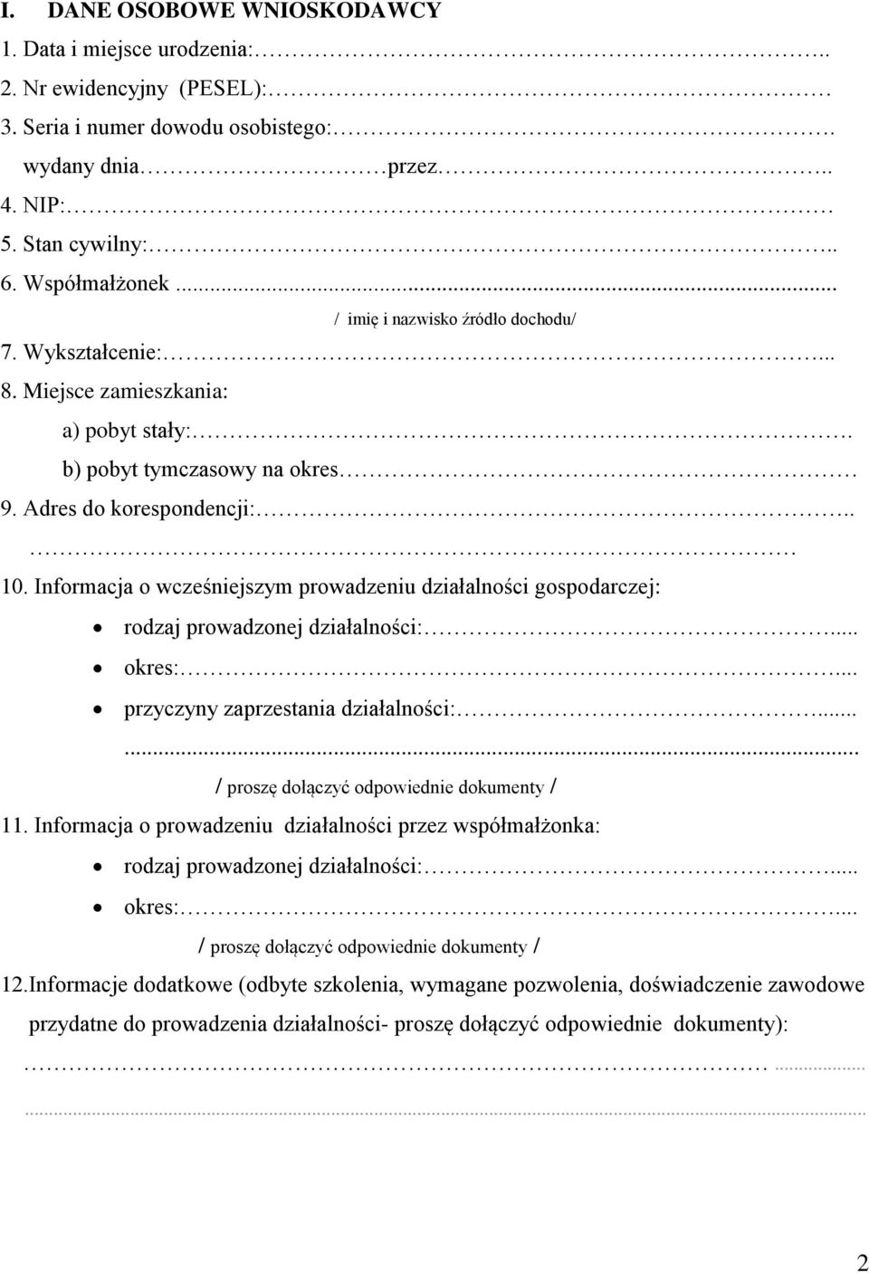 Informacja o wcześniejszym prowadzeniu działalności gospodarczej: rodzaj prowadzonej działalności:... okres:... przyczyny zaprzestania działalności:...... / proszę dołączyć odpowiednie dokumenty / 11.