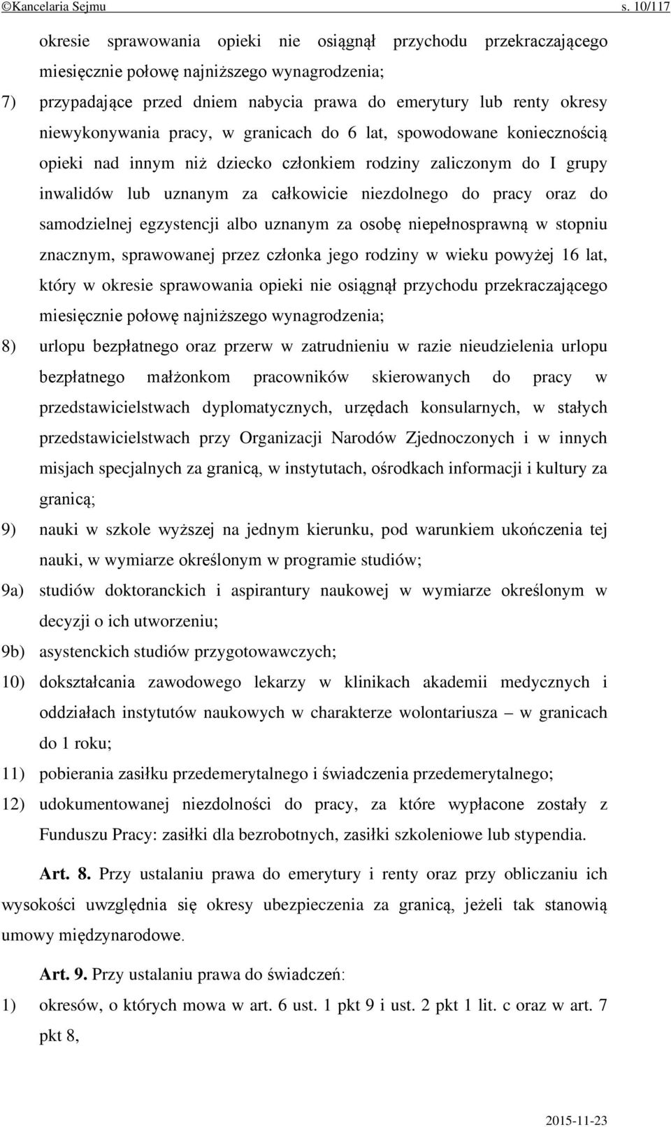 niewykonywania pracy, w granicach do 6 lat, spowodowane koniecznością opieki nad innym niż dziecko członkiem rodziny zaliczonym do I grupy inwalidów lub uznanym za całkowicie niezdolnego do pracy