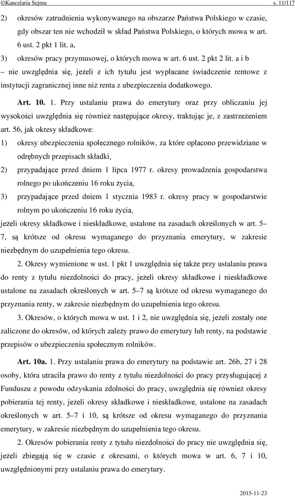 a i b nie uwzględnia się, jeżeli z ich tytułu jest wypłacane świadczenie rentowe z instytucji zagranicznej inne niż renta z ubezpieczenia dodatkowego. Art. 10