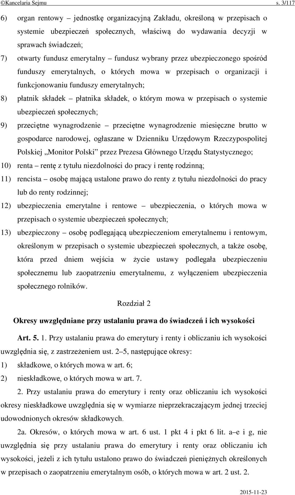 fundusz wybrany przez ubezpieczonego spośród funduszy emerytalnych, o których mowa w przepisach o organizacji i funkcjonowaniu funduszy emerytalnych; 8) płatnik składek płatnika składek, o którym