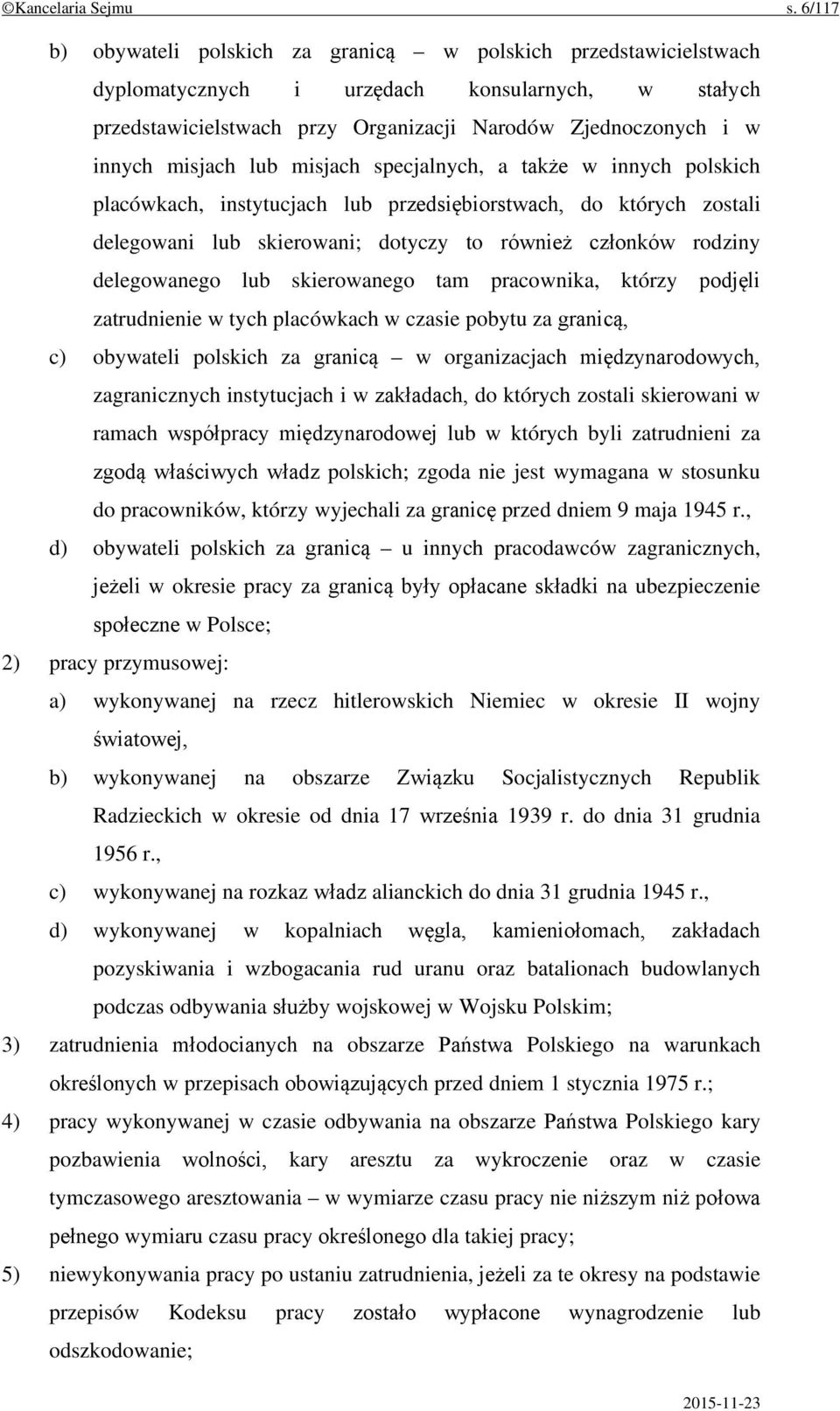 misjach lub misjach specjalnych, a także w innych polskich placówkach, instytucjach lub przedsiębiorstwach, do których zostali delegowani lub skierowani; dotyczy to również członków rodziny