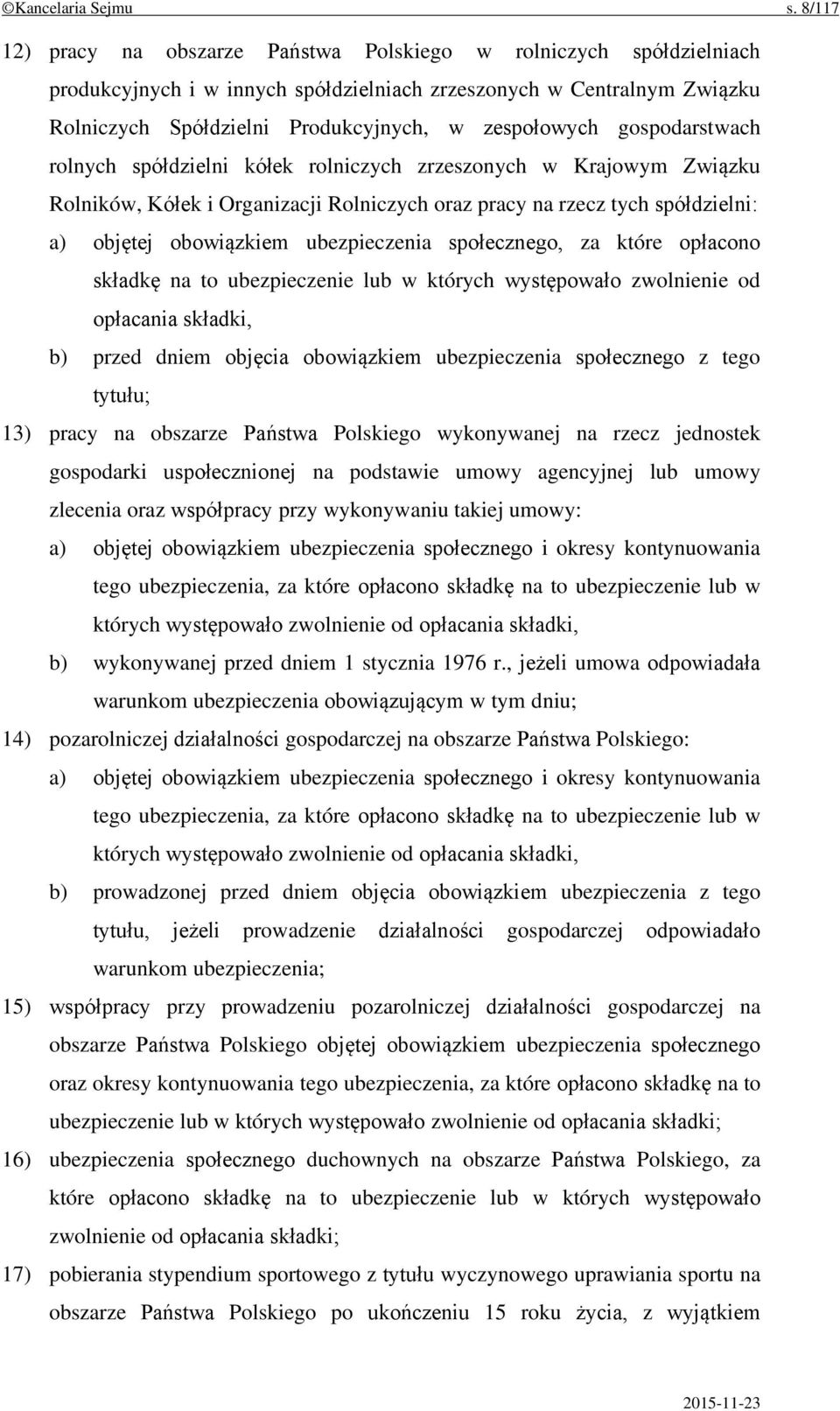 gospodarstwach rolnych spółdzielni kółek rolniczych zrzeszonych w Krajowym Związku Rolników, Kółek i Organizacji Rolniczych oraz pracy na rzecz tych spółdzielni: a) objętej obowiązkiem ubezpieczenia