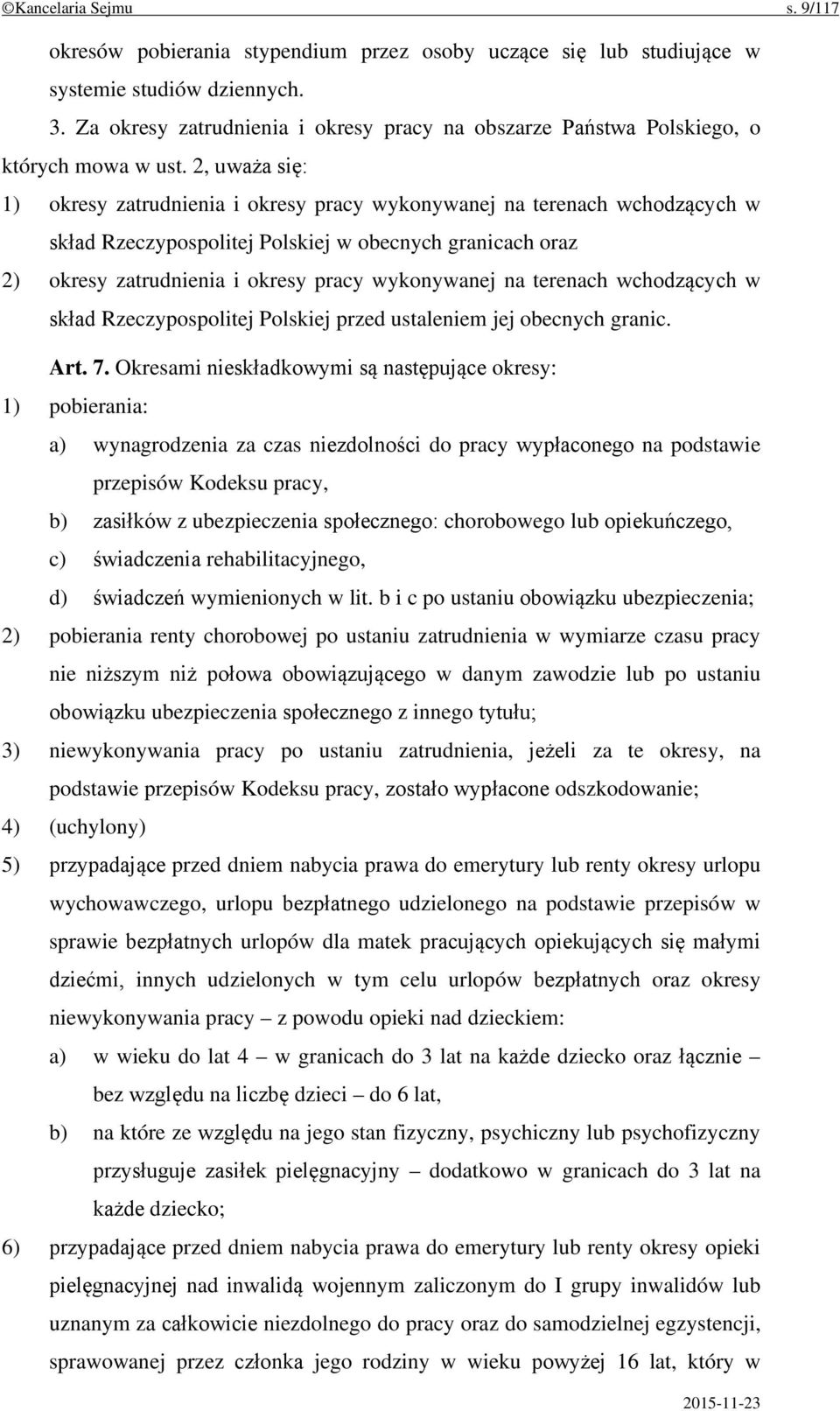 2, uważa się: 1) okresy zatrudnienia i okresy pracy wykonywanej na terenach wchodzących w skład Rzeczypospolitej Polskiej w obecnych granicach oraz 2) okresy zatrudnienia i okresy pracy wykonywanej