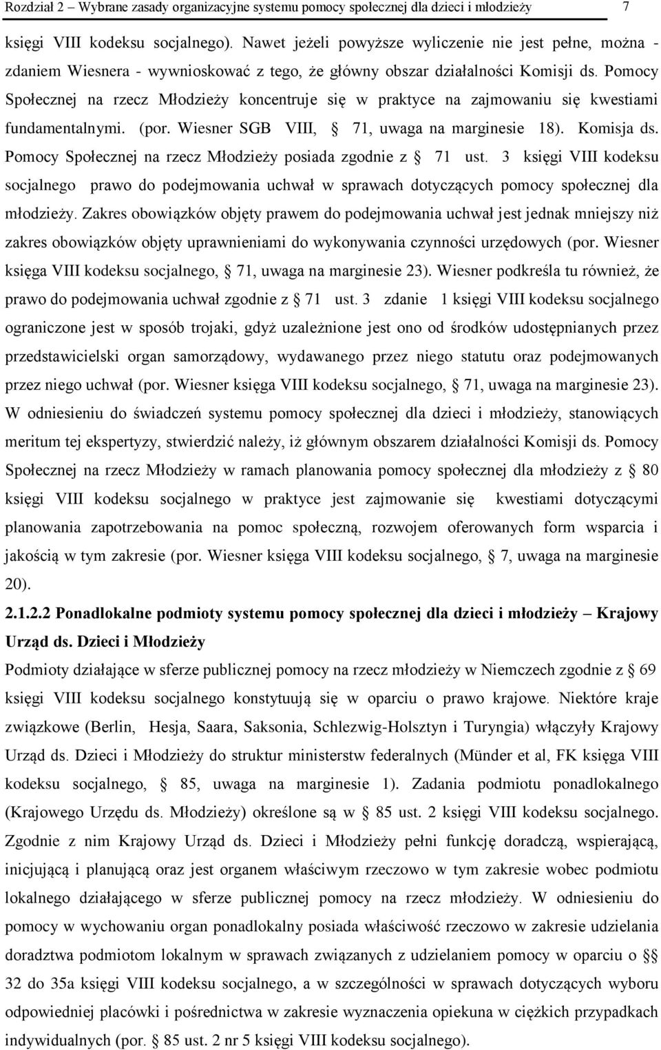 Pomocy Społecznej na rzecz Młodzieży koncentruje się w praktyce na zajmowaniu się kwestiami fundamentalnymi. (por. Wiesner SGB VIII, 71, uwaga na marginesie 18). Komisja ds.