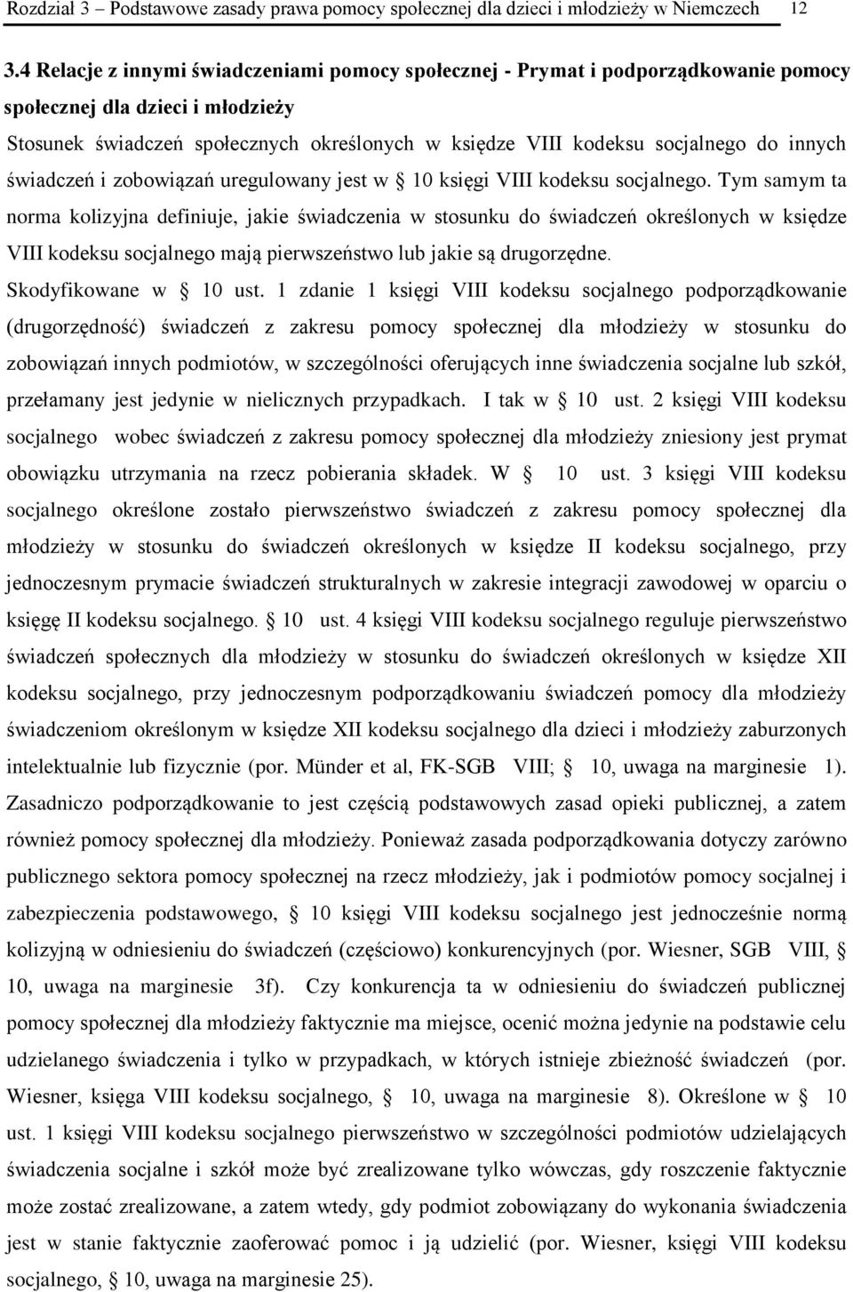 innych świadczeń i zobowiązań uregulowany jest w 10 księgi VIII kodeksu socjalnego.