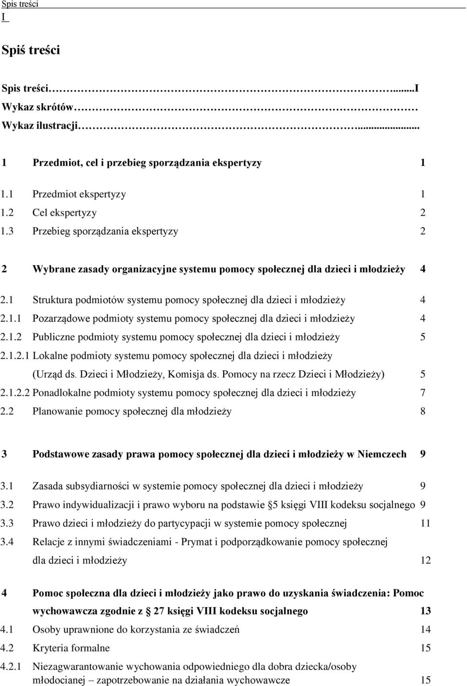 1.2 Publiczne podmioty systemu pomocy społecznej dla dzieci i młodzieży 5 2.1.2.1 Lokalne podmioty systemu pomocy społecznej dla dzieci i młodzieży (Urząd ds. Dzieci i Młodzieży, Komisja ds.