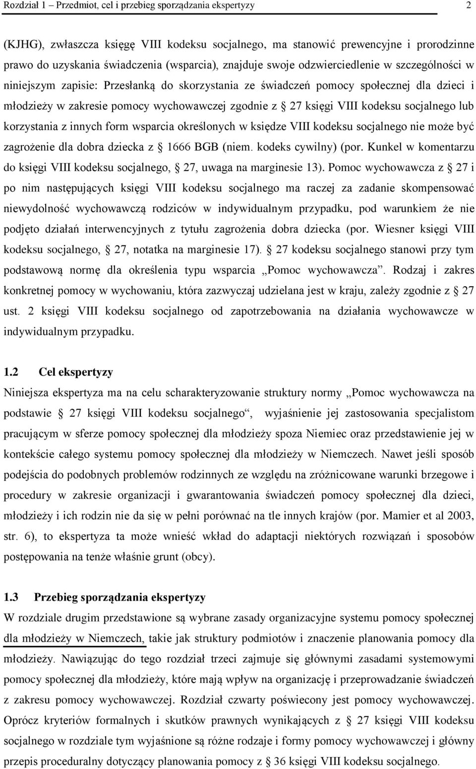 księgi VIII kodeksu socjalnego lub korzystania z innych form wsparcia określonych w księdze VIII kodeksu socjalnego nie może być zagrożenie dla dobra dziecka z 1666 BGB (niem. kodeks cywilny) (por.