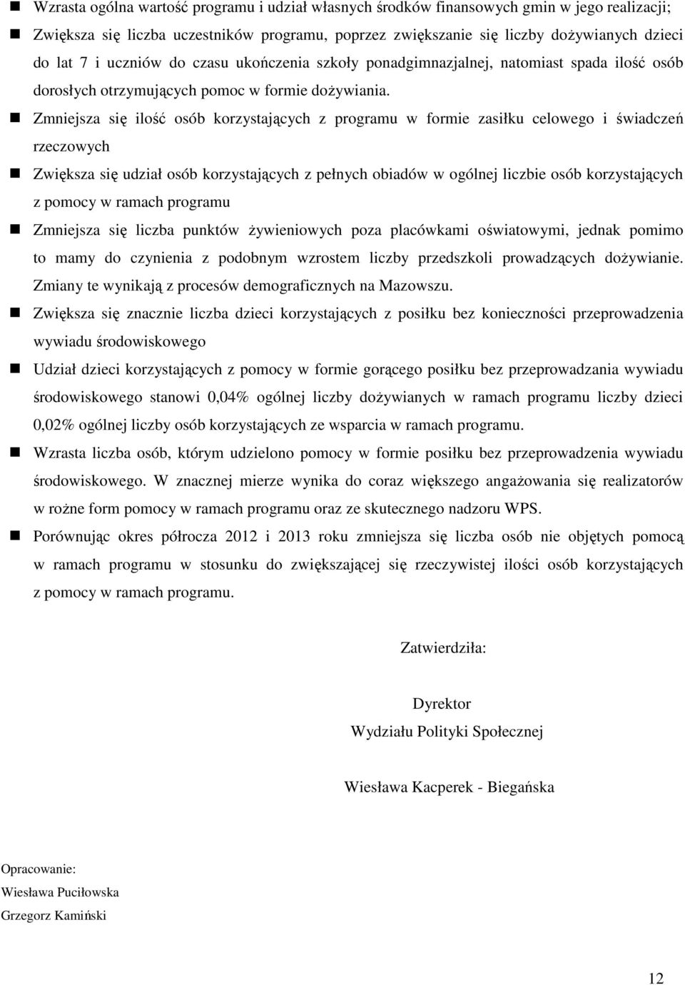 Zmniejsza się ilość osób korzystających z programu w formie zasiłku celowego i świadczeń rzeczowych Zwiększa się udział osób korzystających z pełnych obiadów w ogólnej liczbie osób korzystających z