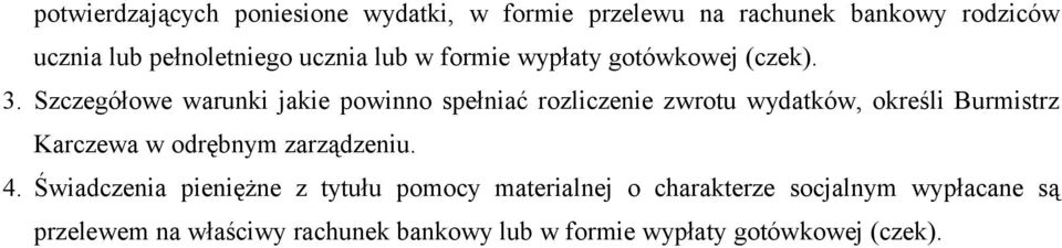 Szczegółowe warunki jakie powinno spełniać rozliczenie zwrotu wydatków, określi Burmistrz Karczewa w odrębnym