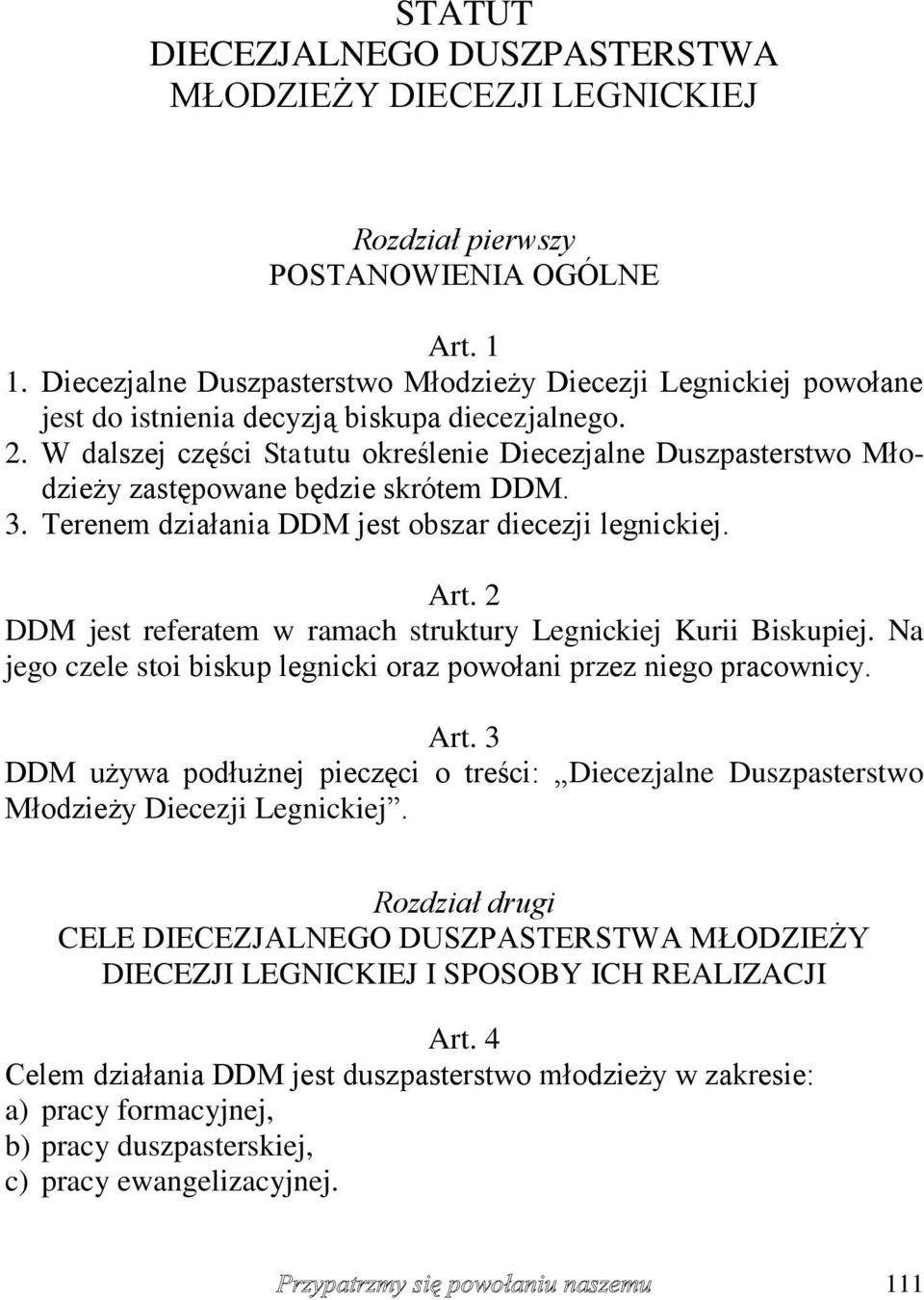 W dalszej części Statutu określenie Diecezjalne Duszpasterstwo Młodzieży zastępowane będzie skrótem DDM. 3. Terenem działania DDM jest obszar diecezji legnickiej. Art.