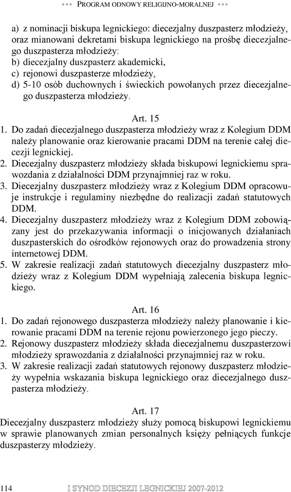 Do zadań diecezjalnego duszpasterza młodzieży wraz z Kolegium DDM należy planowanie oraz kierowanie pracami DDM na terenie całej diecezji legnickiej. 2.