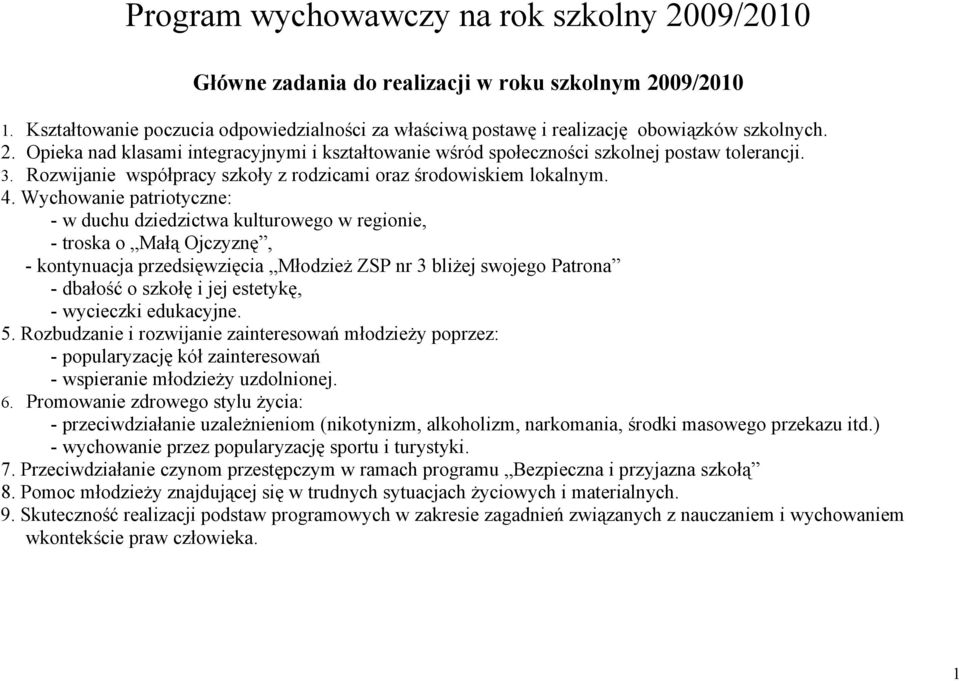 Wychowanie patriotyczne: - w duchu dziedzictwa kulturowego w regionie, - troska o Małą Ojczyznę, - kontynuacja przedsięwzięcia Młodzież ZSP nr 3 bliżej swojego Patrona - dbałość o szkołę i jej